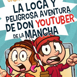 La loca y peligrosa aventura de Don YouTuber de la Mancha. Capítulo 4