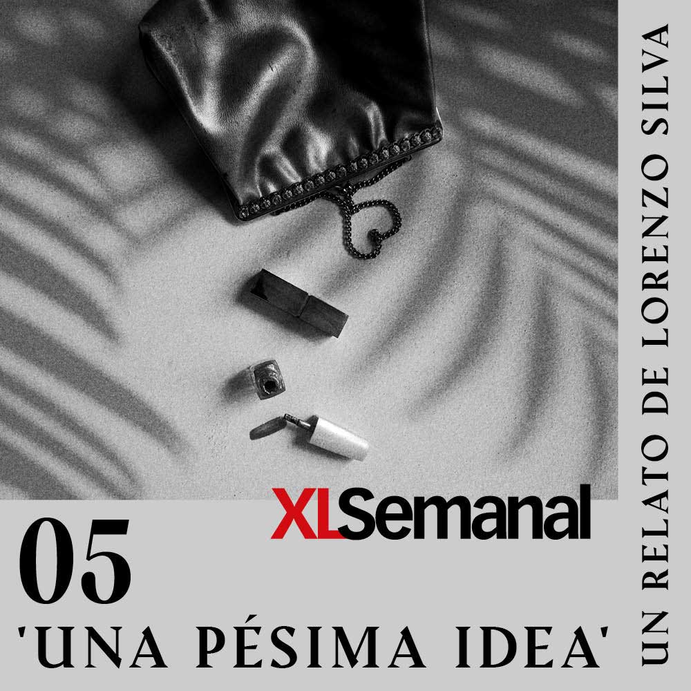 Una pésima idea, por Lorenzo Silva. Ep.5