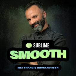 Sublime Smooth met Francis Broekhuijsen