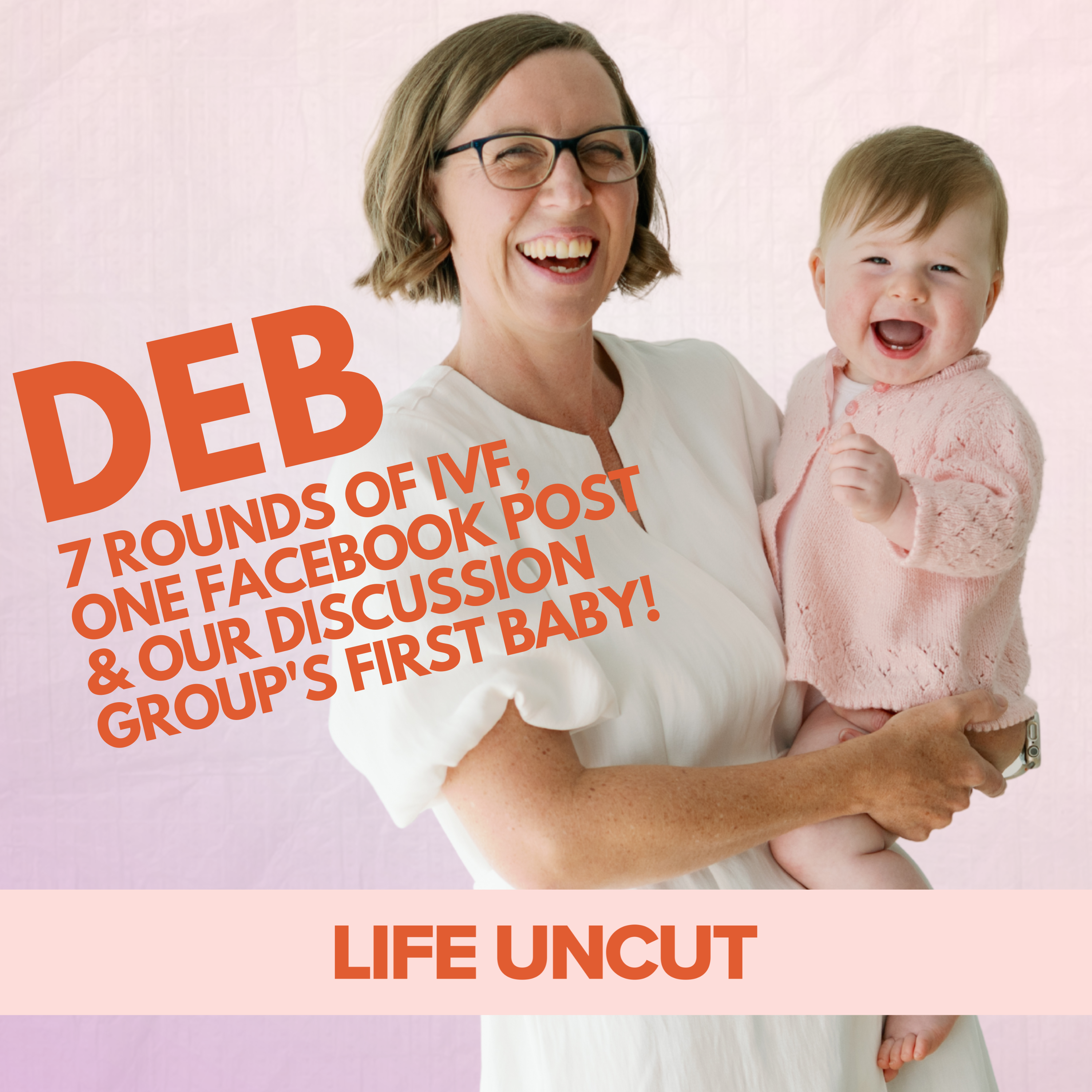 7 Rounds Of IVF, One Facebook Post & Our Discussion Group's First Baby. Uncut with Deb