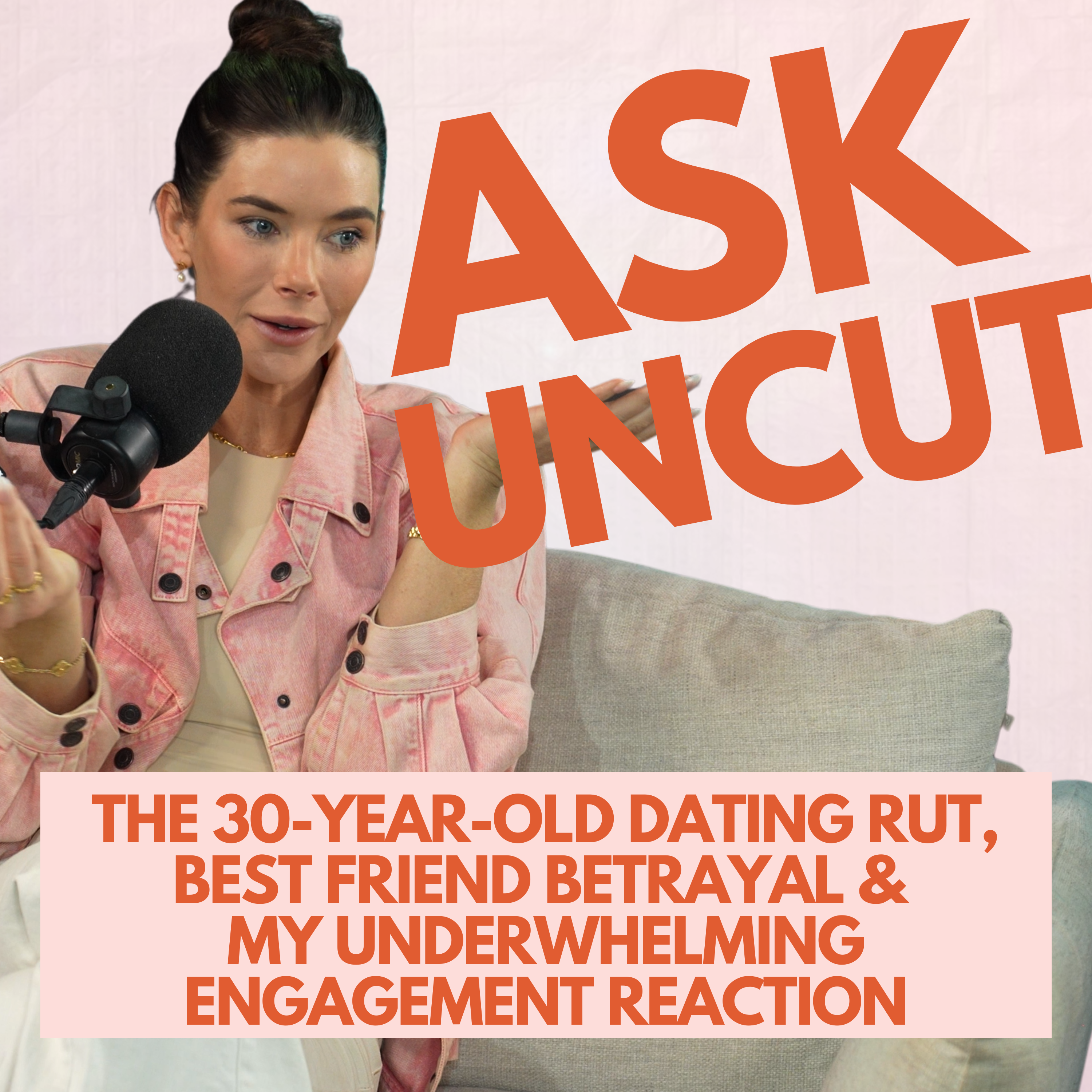Ask Uncut - The 30-Year-Old Dating Rut, Best Friend Betrayal & My Underwhelming Engagement Reaction