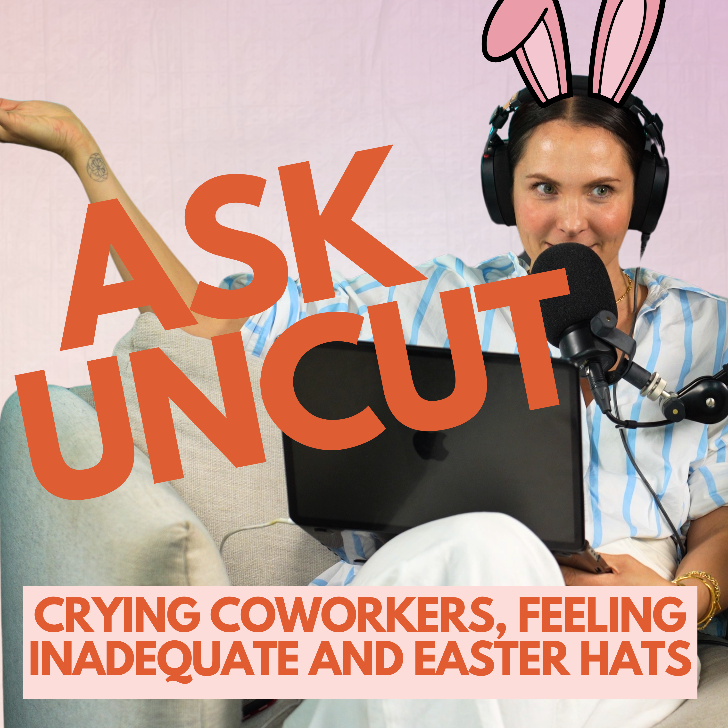 Ask Uncut - Crying Coworkers, Feeling Inadequate and An Easter Hat Parade Debate