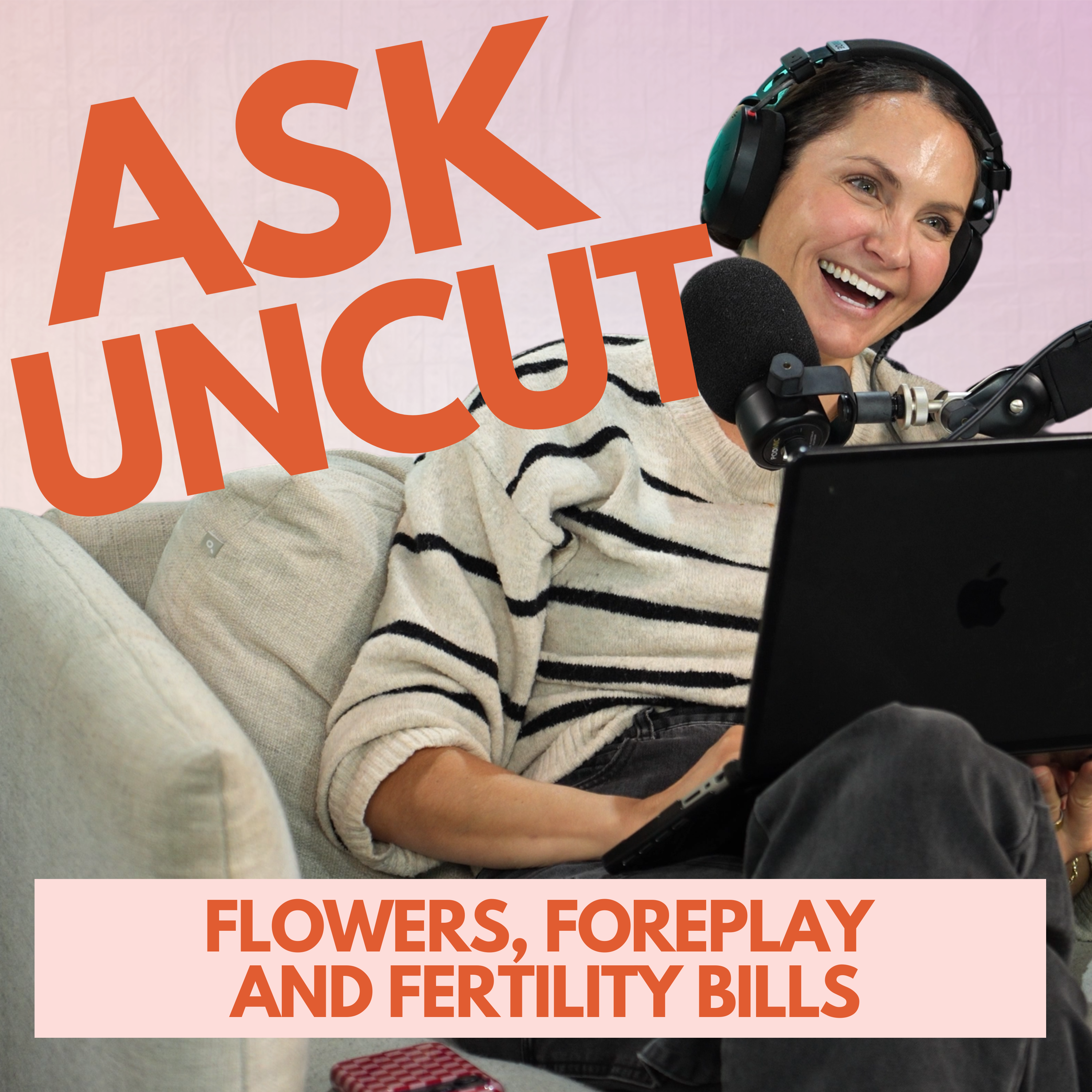 Ask Uncut - Flowers, Foreplay and Fertility Bills