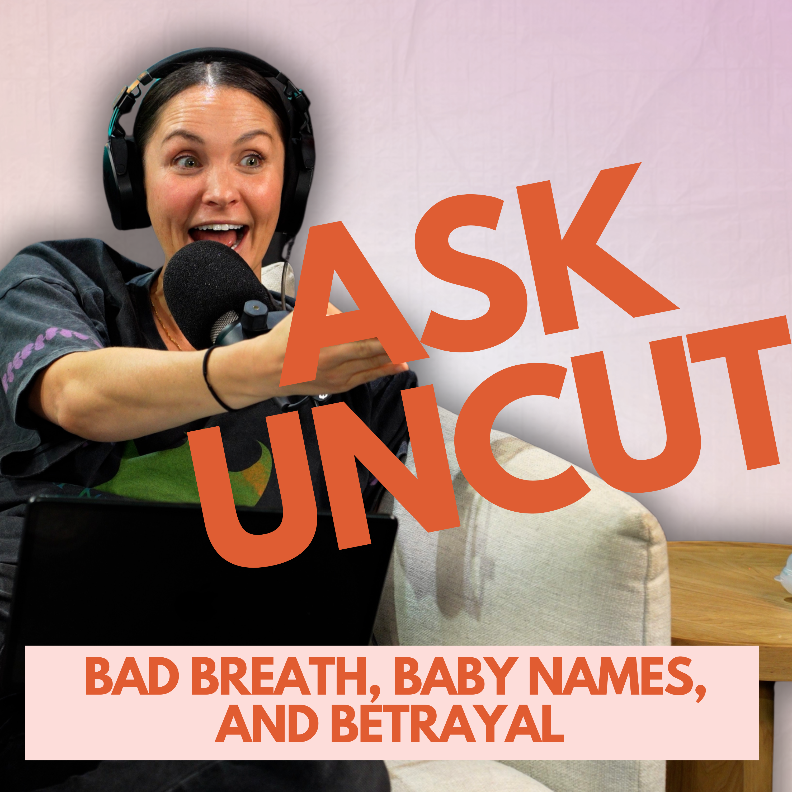 Ask Uncut - Bad Breath, Baby Names and Betrayal 