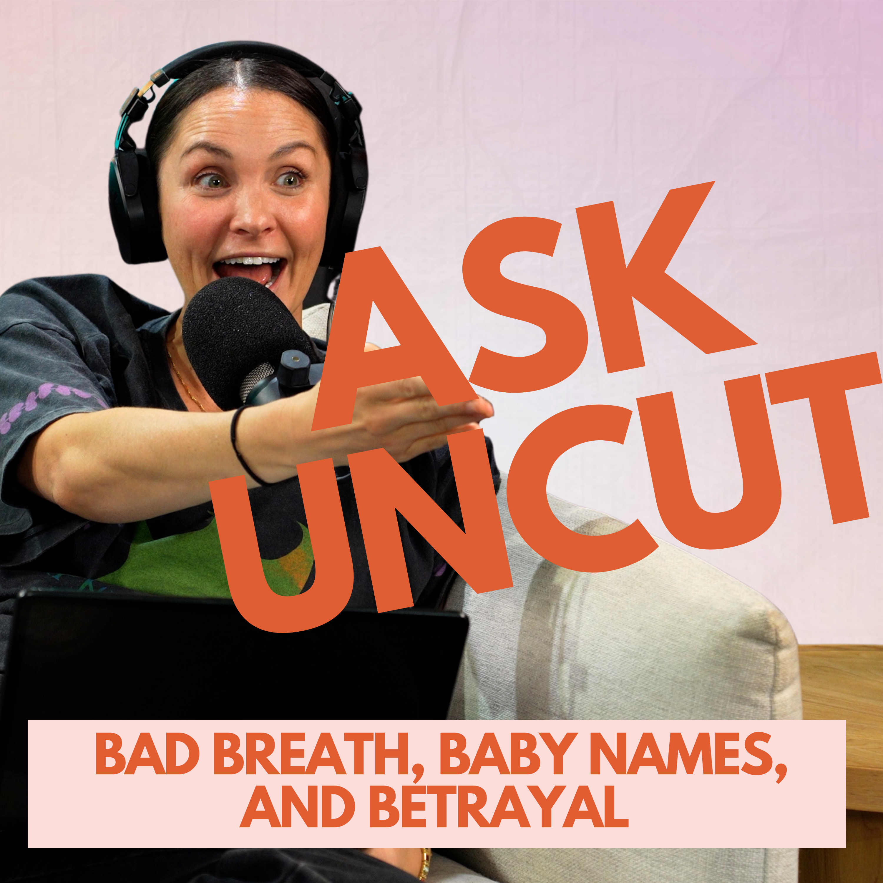 Ask Uncut - Bad Breath, Baby Names and Betrayal