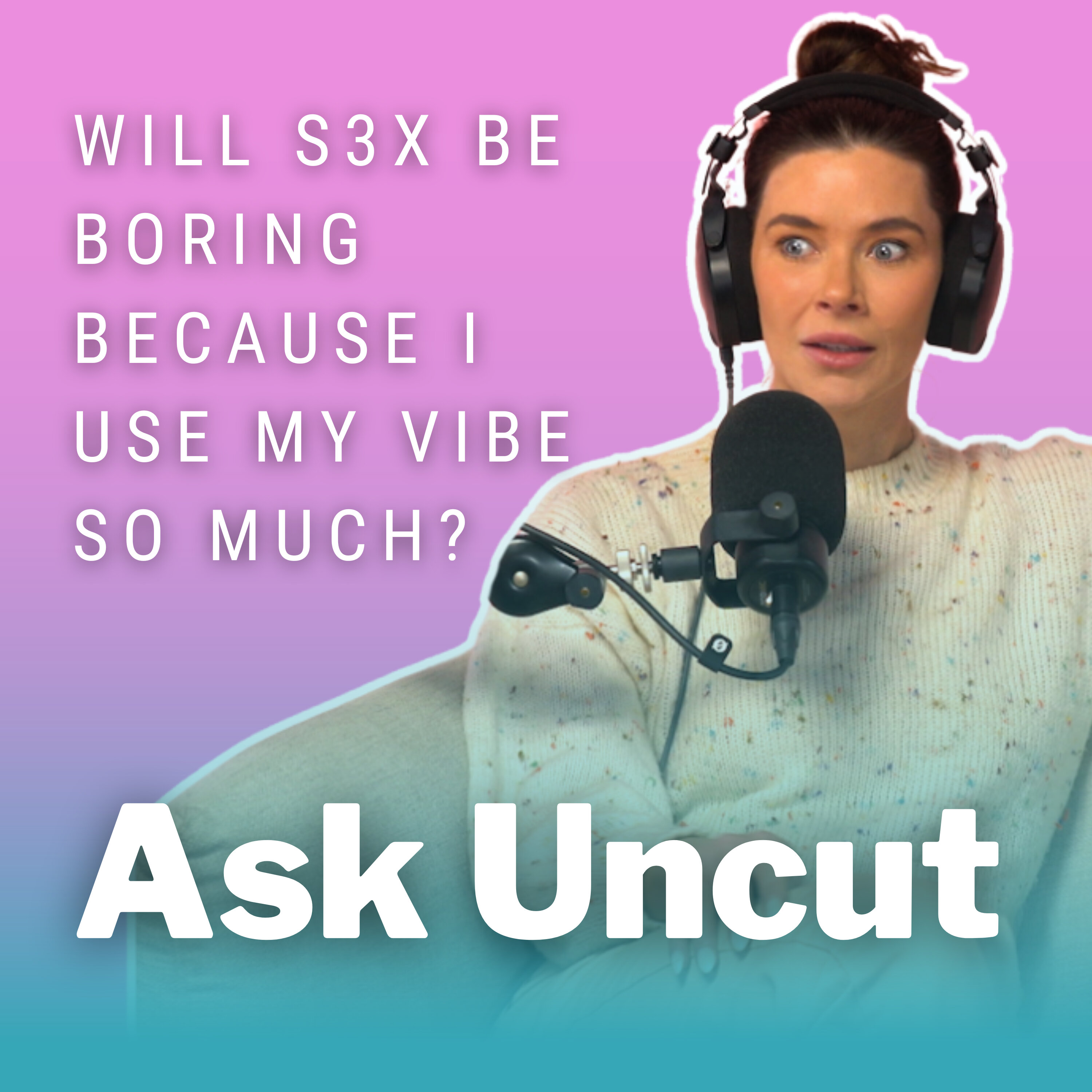 Ask Uncut - Will S3x Be Boring Because I Use My Vibe So Much?
