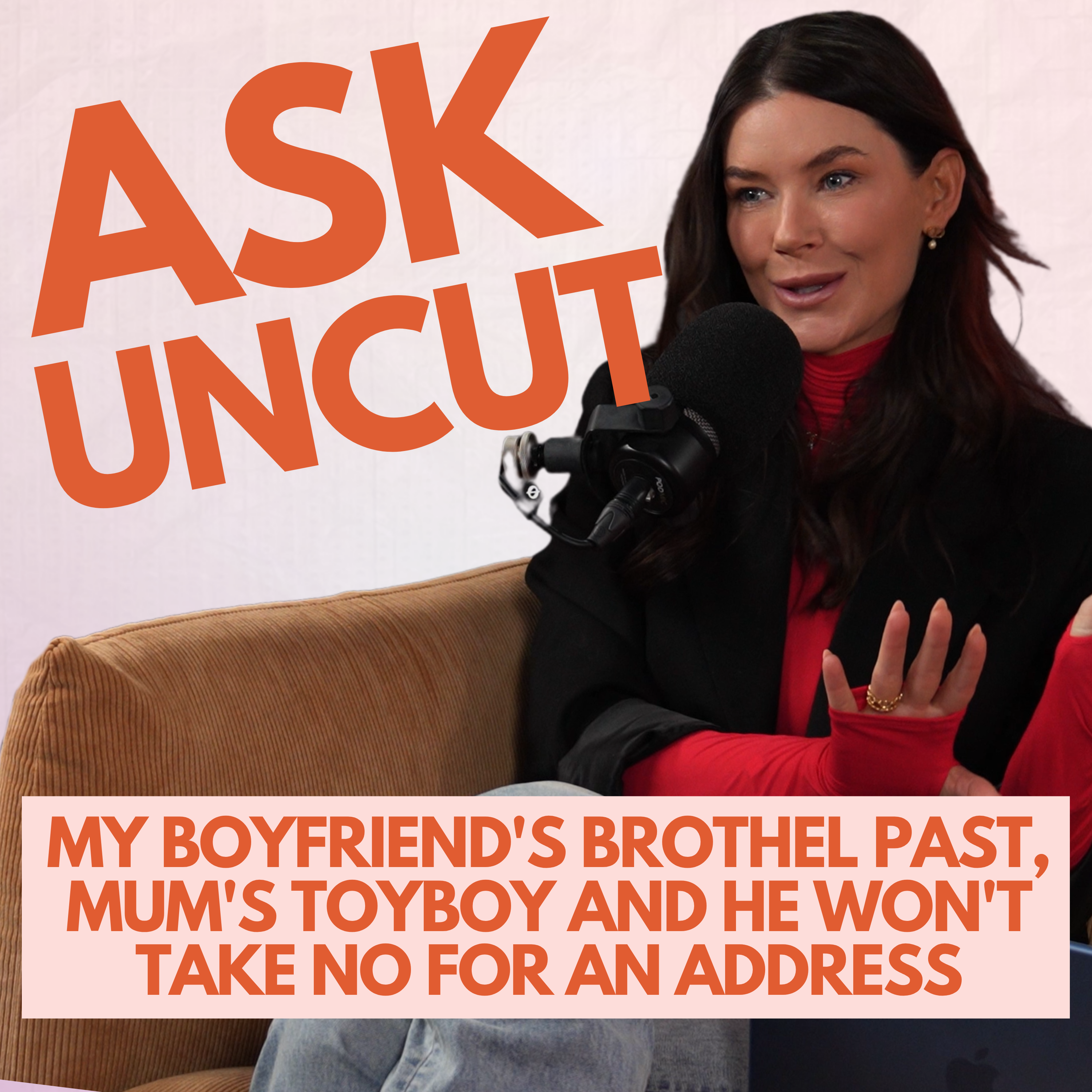Ask Uncut - My Boyfriend's Brothel Past, My Mum's Young Boyfriend and He Won't Take No For An Address