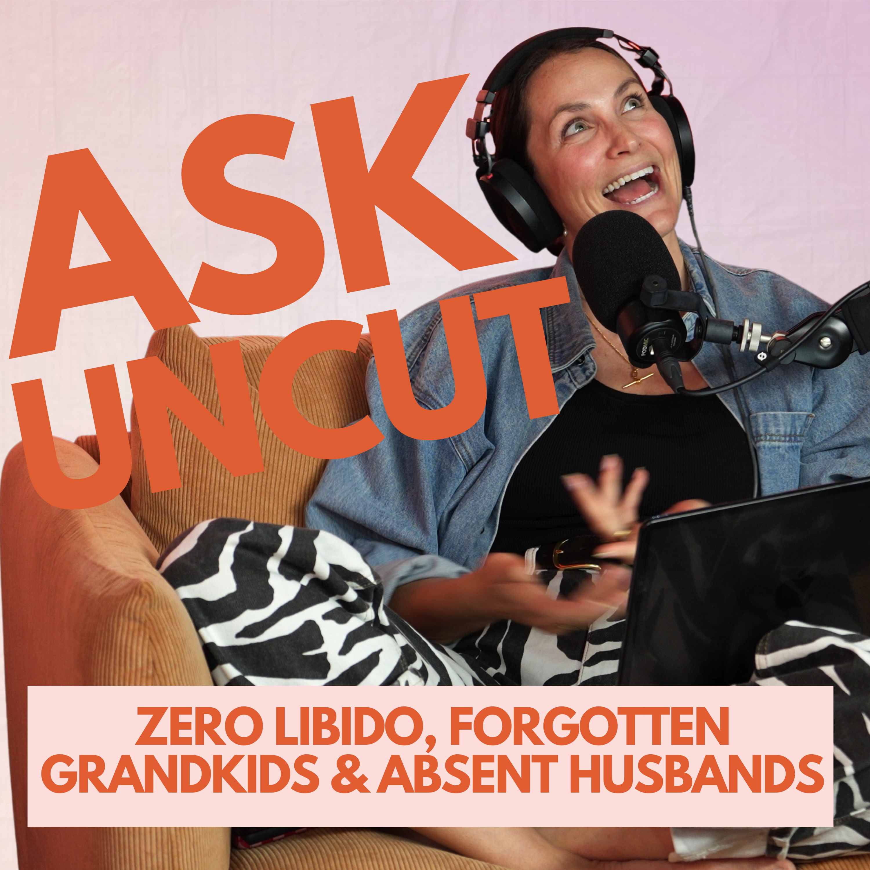 Ask Uncut - Zero Libido, Forgotten Grandkids and Absent Husbands
