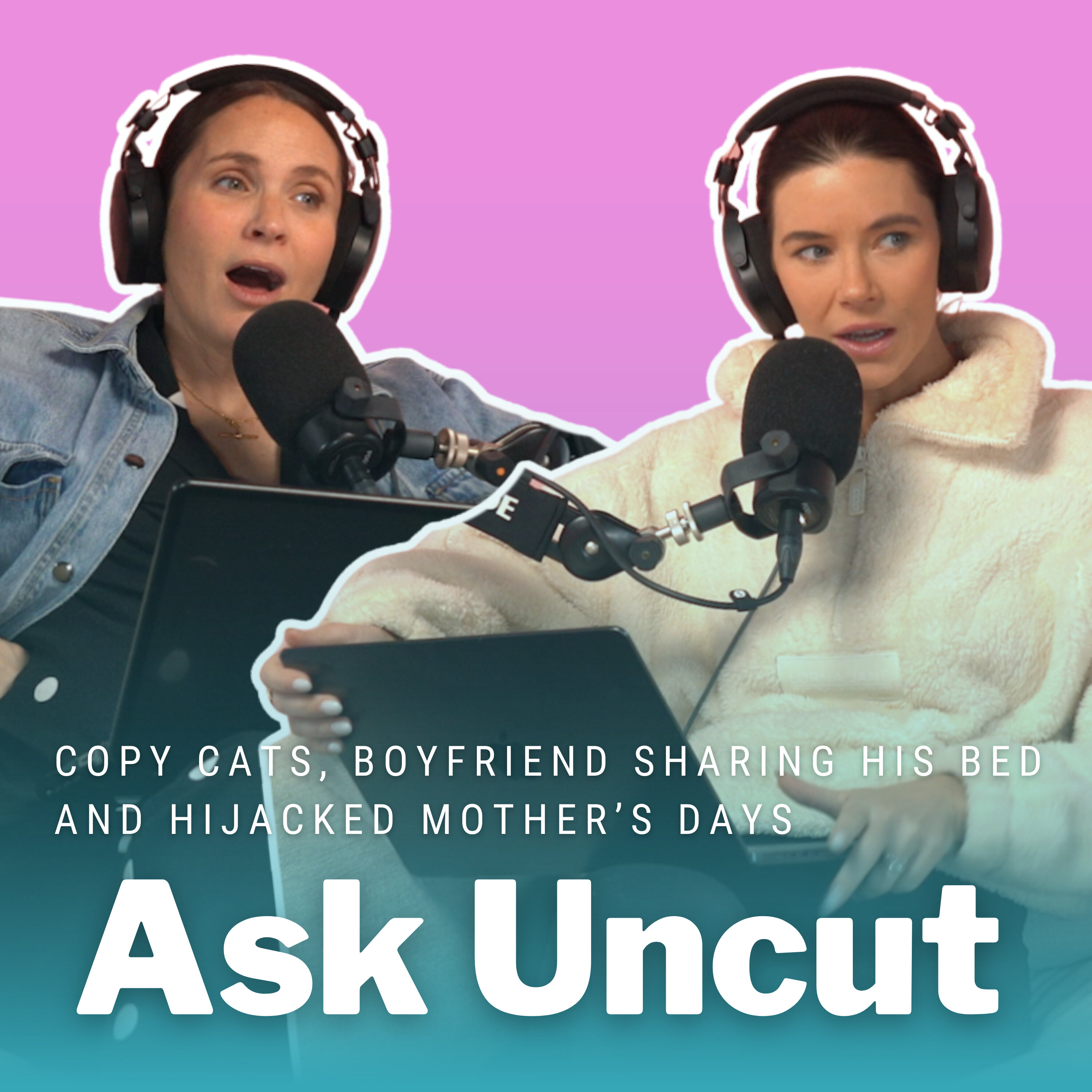 Ask Uncut - Copy Cats, Boyfriend Sharing His Bed and Hijacked Mother’s Days