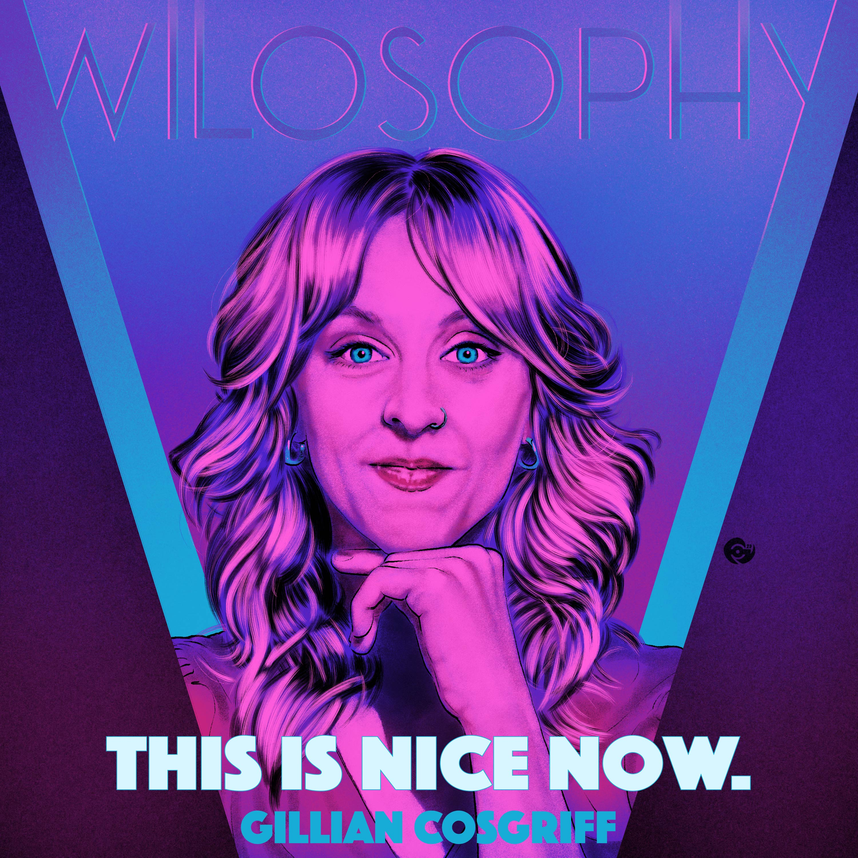 WILOSOPHY: Gillian Cosgriff - This Is Nice Now.