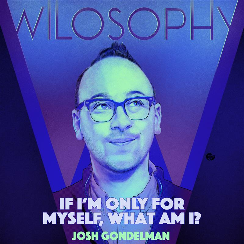 WILOSOPHY: Josh Gondelman’s Kernel Of Hope