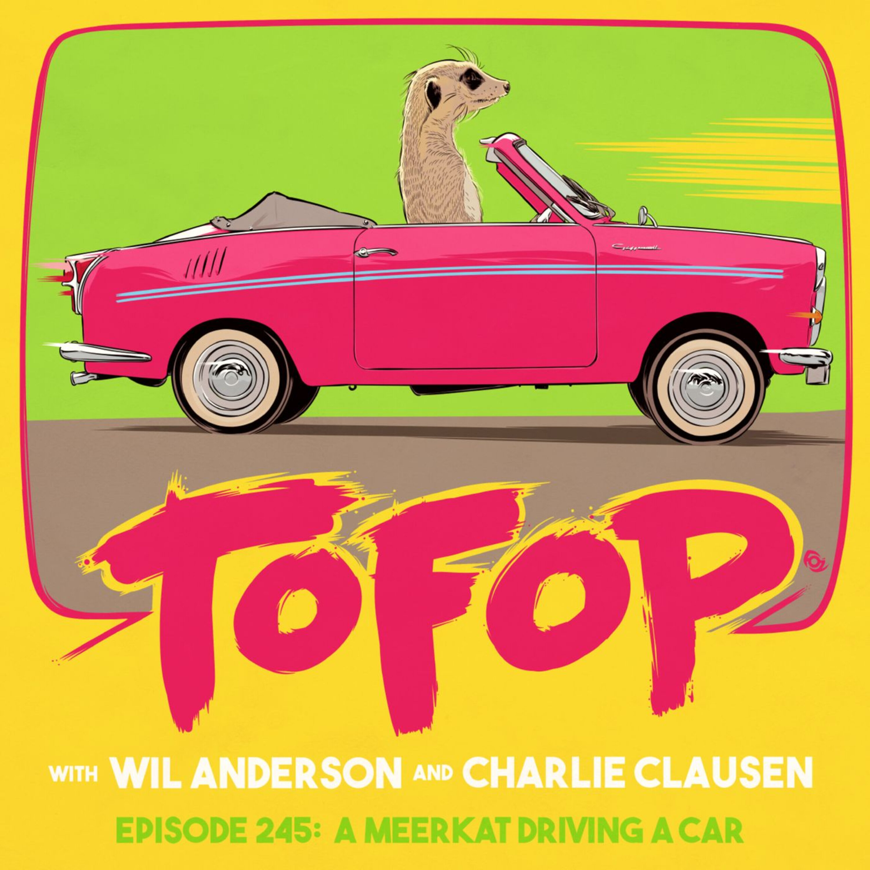 TOFOP 245- A Meerkat Driving A Car episode artwork