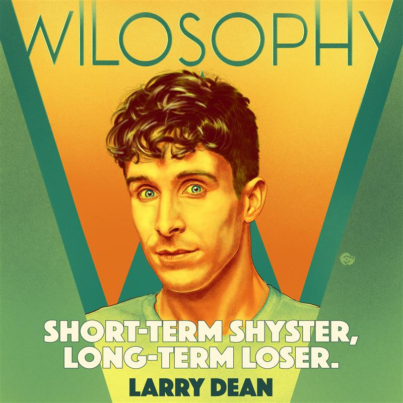 WILOSOPHY: Larry Dean, ”Oh no! They Like Me!”