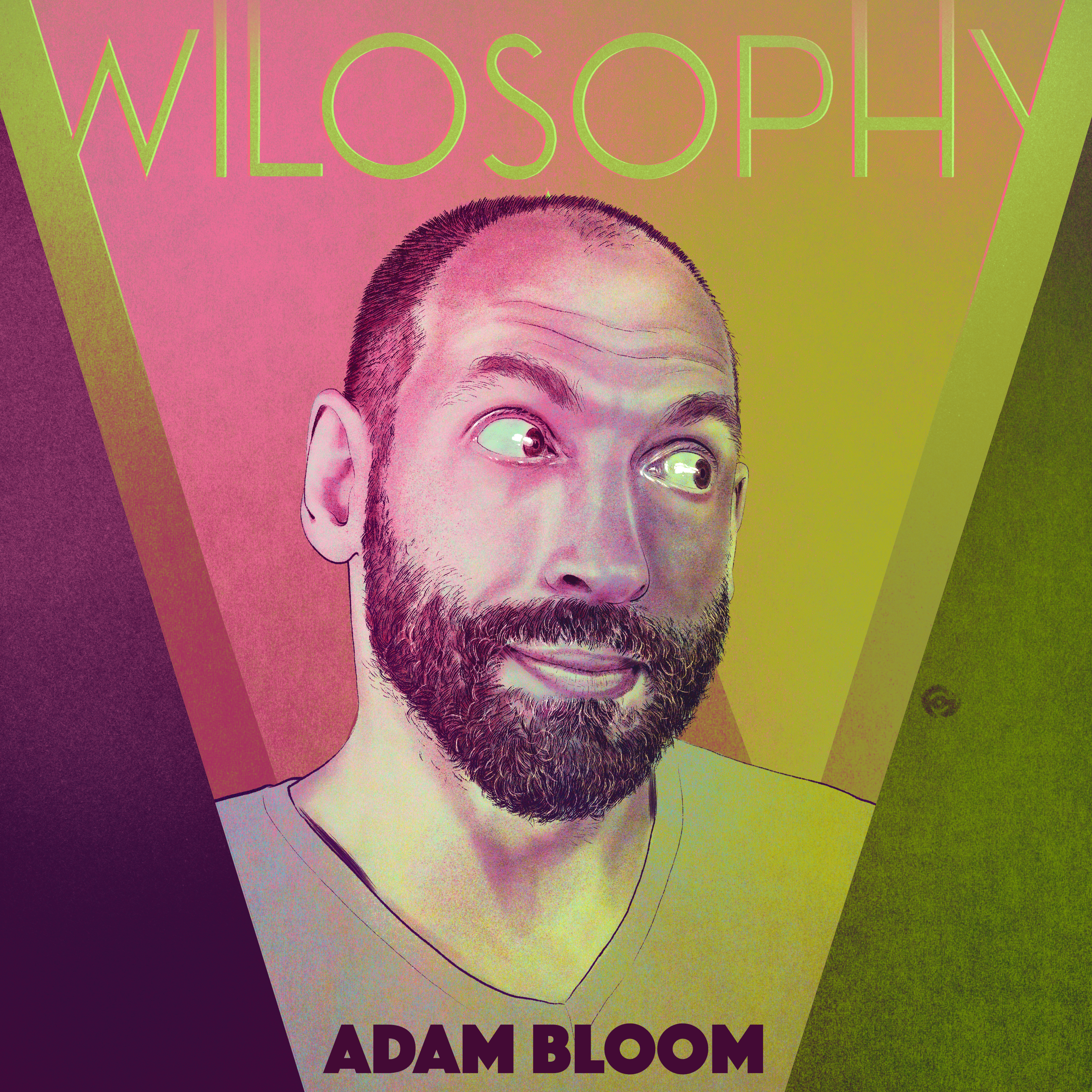 WILOSOPHY: Adam Bloom - You Don't Know What You've Got Til It's Gone