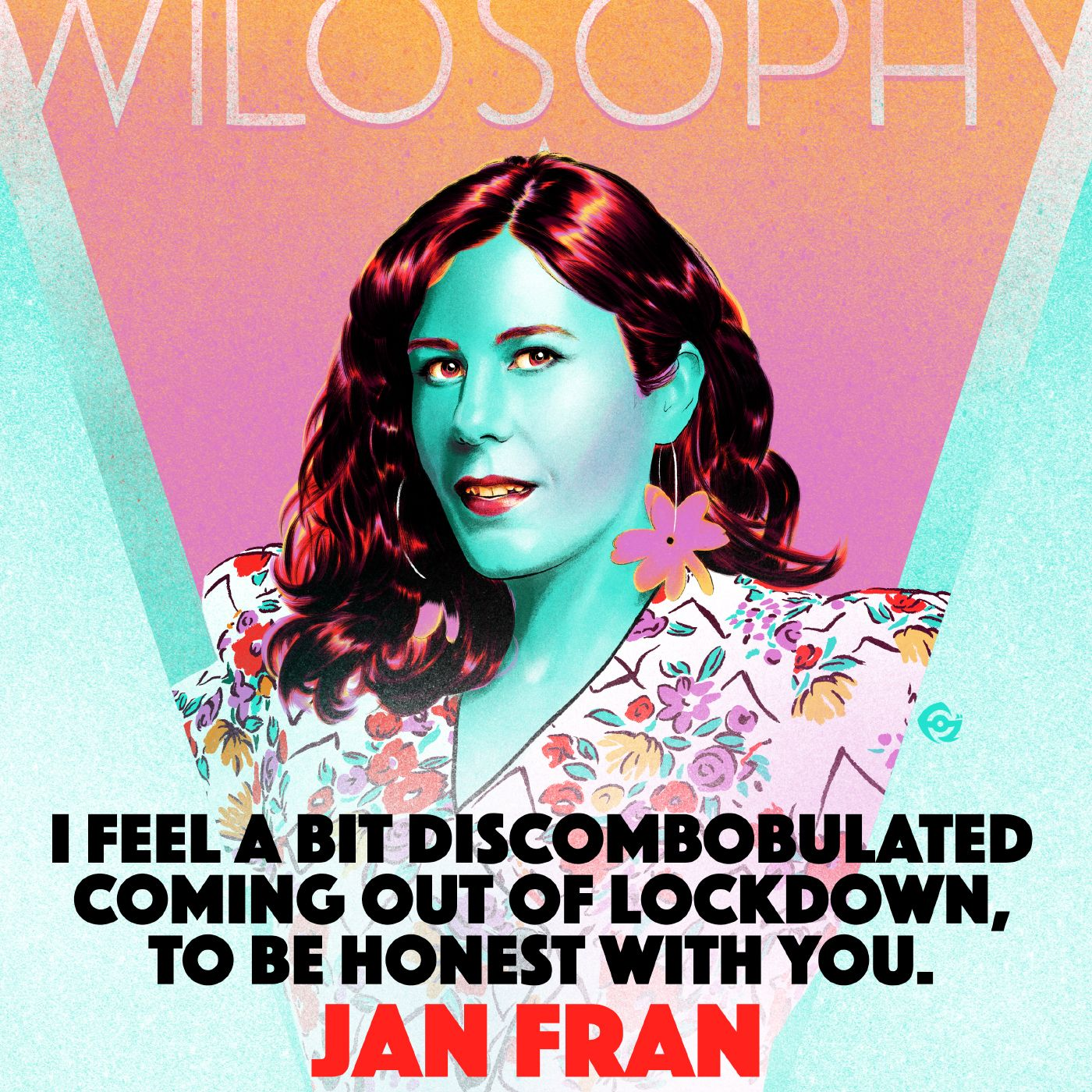 WILOSOPHY with Jan Fran (Part 4)