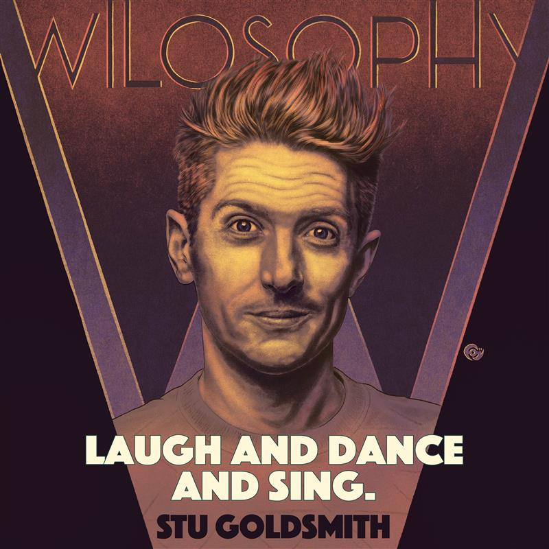 WILOSOPHY: Stuart Goldsmith — Laugh. Dance. Sing.
