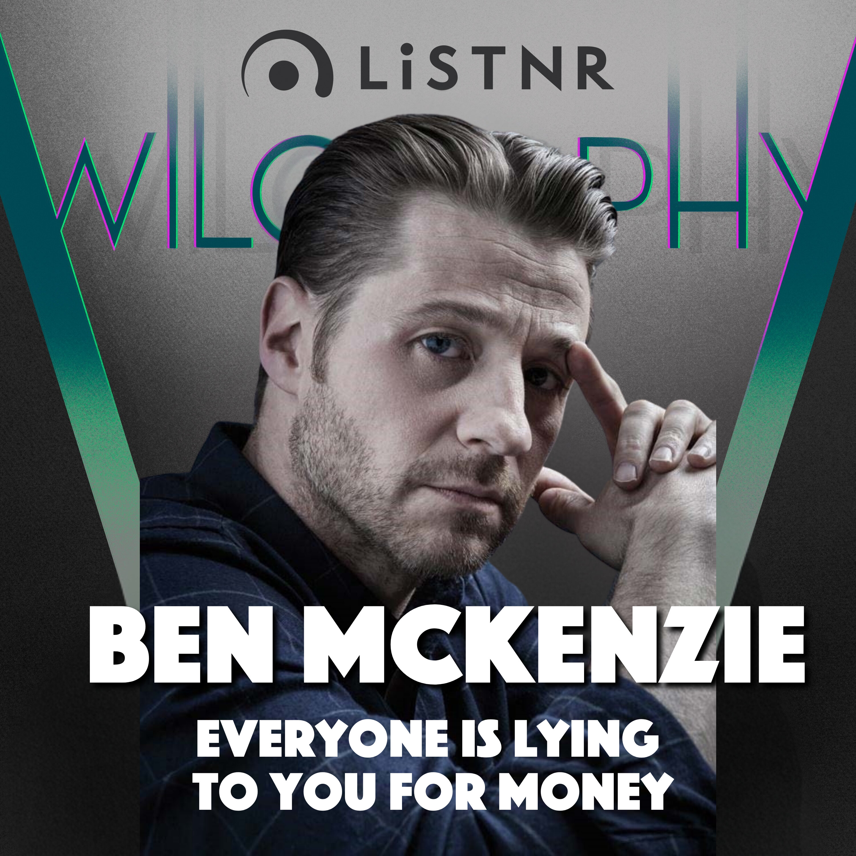 WILOSOPHY: Ben McKenzie - Everyone Is Lying To You For Money