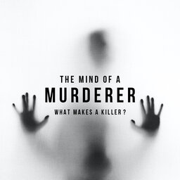 The Mind Of The Murderer - What Makes A Killer?