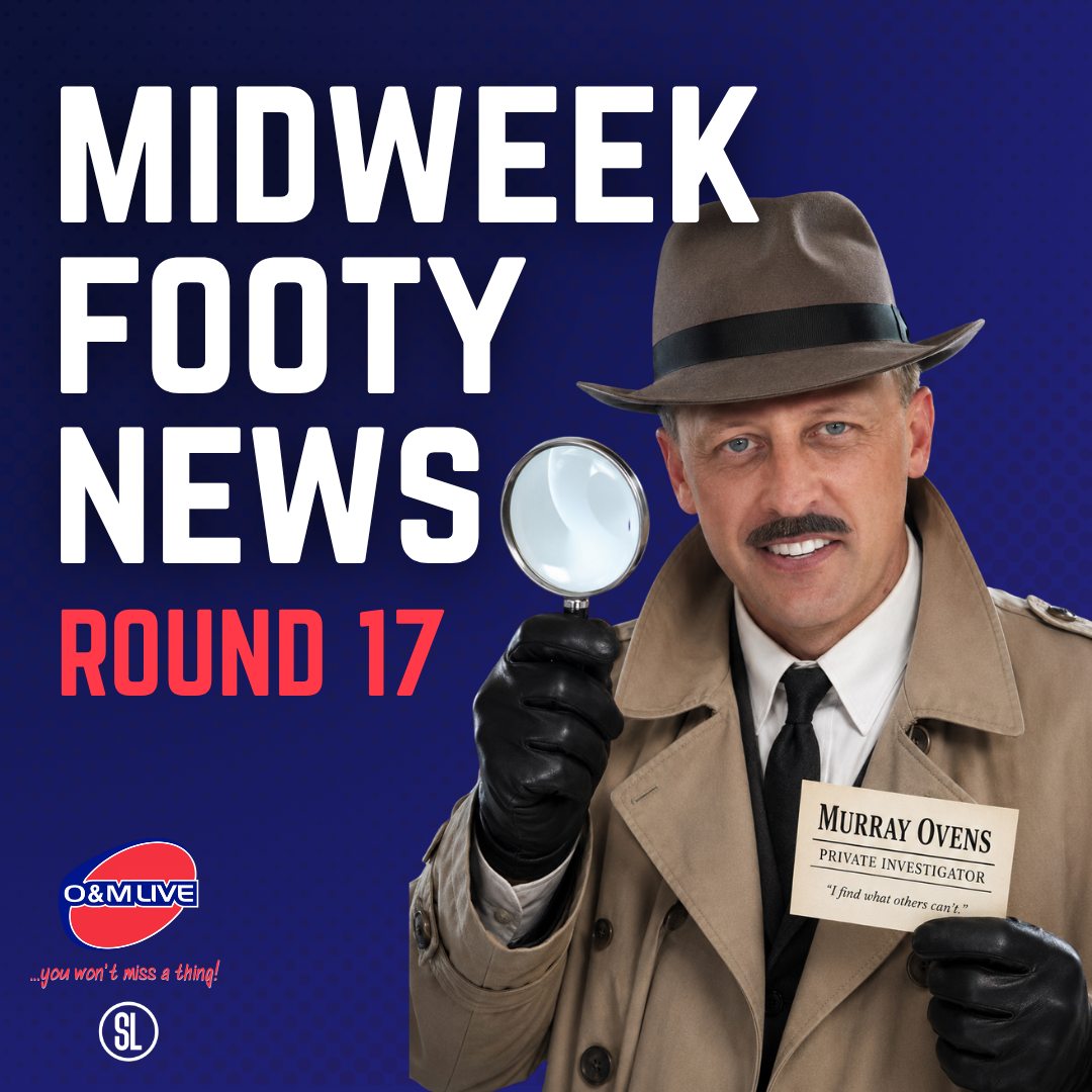 O&M Live Midweek Footy News - Round 17