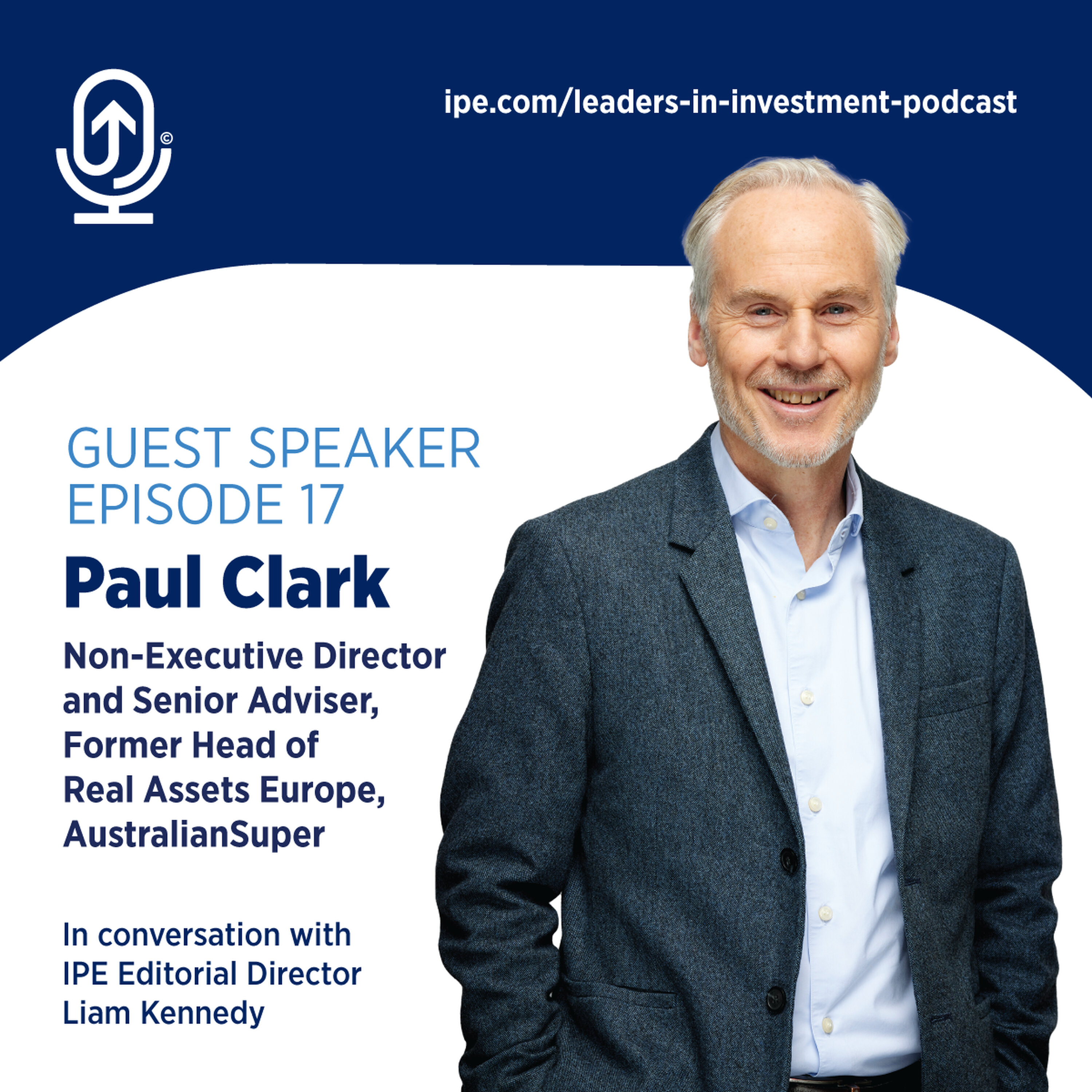 #17 Leaders in Investment podcast: Paul Clark, Non-Executive Director and Senior Adviser, Former Head of Real Assets Europe, AustralianSuper episode artwork