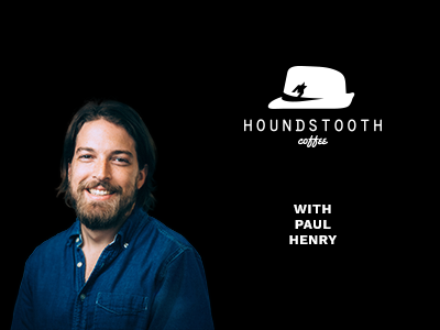 Backstory Beginnings – Paul Henry with Houndstooth Coffee
