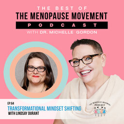 The Best of The Menopause Movement Podcast: Transformational Mindset Shifting with Lindsay Durant
