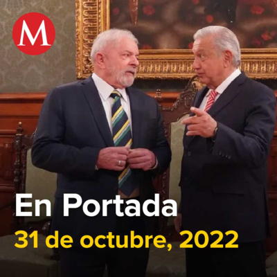 31-octubre-2022. AMLO celebra triunfo de Lula en Brasil; "habrá igualdad y humanismo", Tras estampida en Seúl, hay dos mexicanas heridas, ¡Otro podio! Checo Pérez termina en 3.º lugar el Gran Premio.