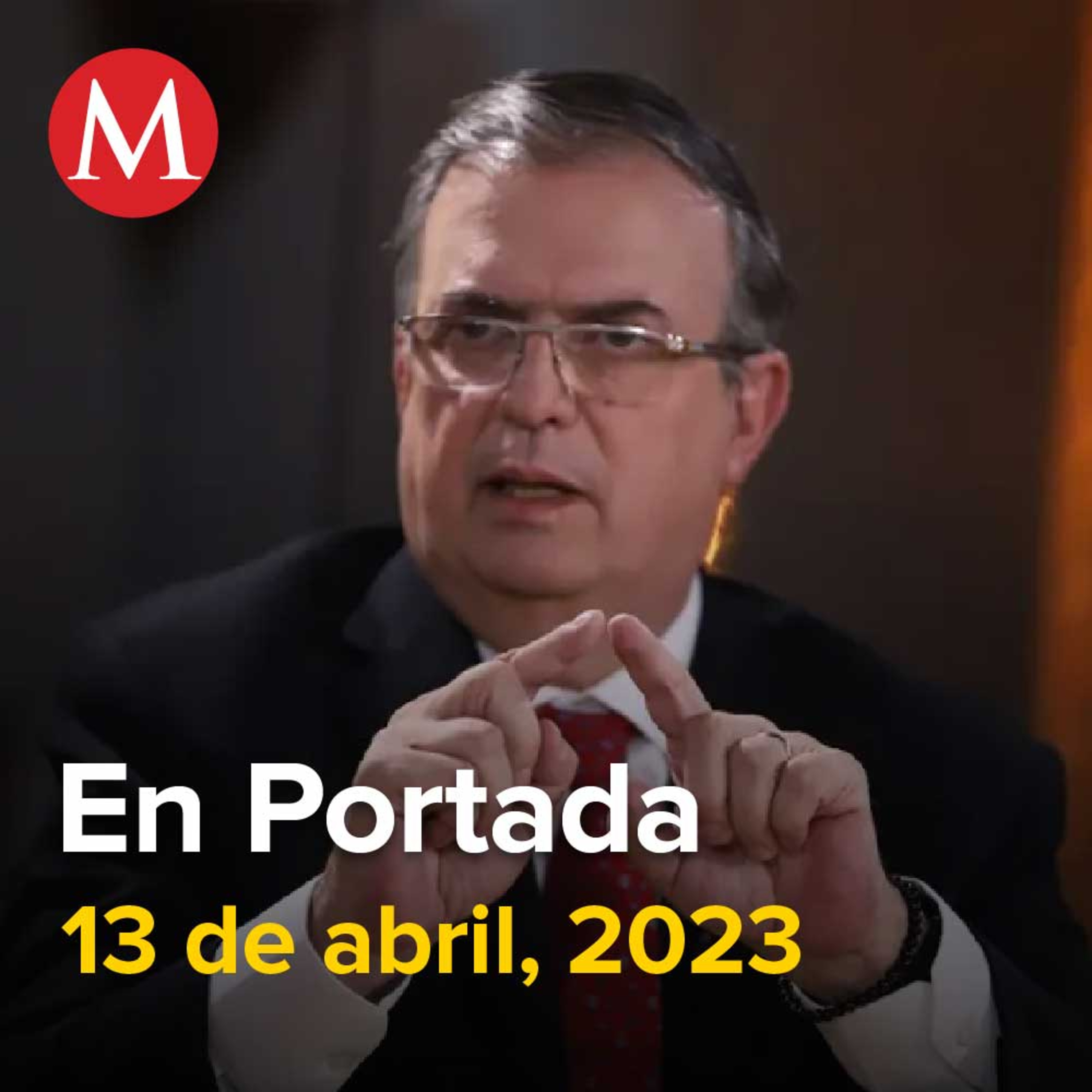 13-abril-2023. Ebrard llega a Washington para participar en reunión de seguridad, Ex cancilleres de Perú acusan a México de "violar tratado internacional", Francisco Garduño seguirá a cargo del INM.
