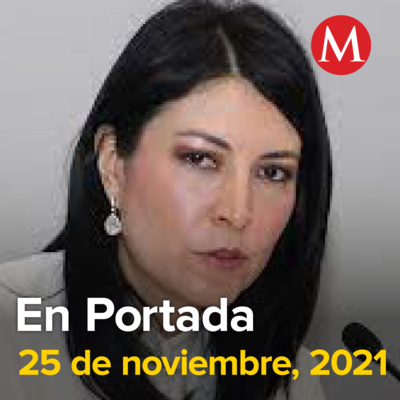 25-noviembre-2021. AMLO propone a Victoria Rodríguez como gobernadora del Banco de México. AMLO y gabinete viajan a Zacatecas ante crisis de inseguridad. Titular de SSPC pide confiar en autoridades...