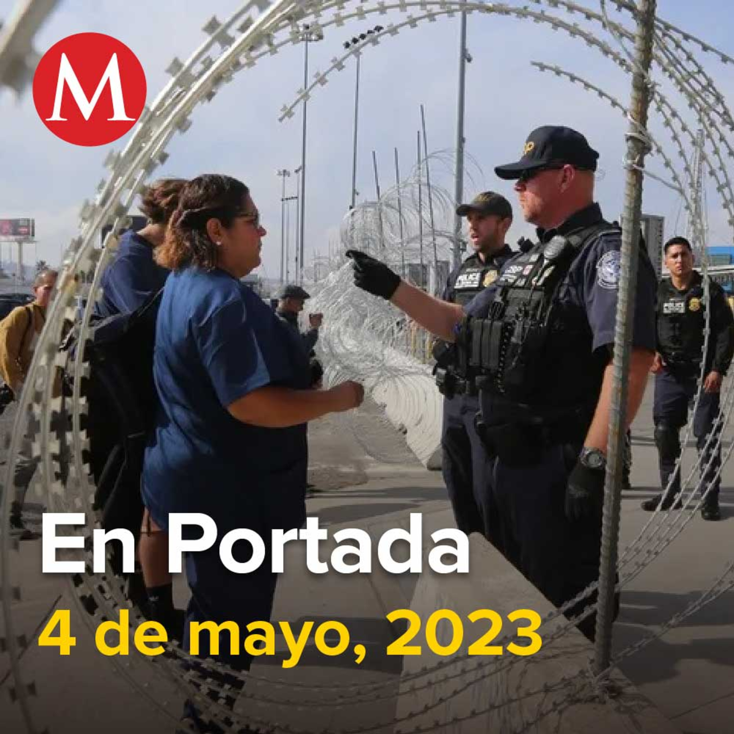 04-mayo-2023. Casa Blanca defiende militarización de frontera con México; piden mantener Título 42, Alertan riesgo de nueva tragedia en el Metro de CdMx, Mario Delgado se reunirá con 'corcholatas'.