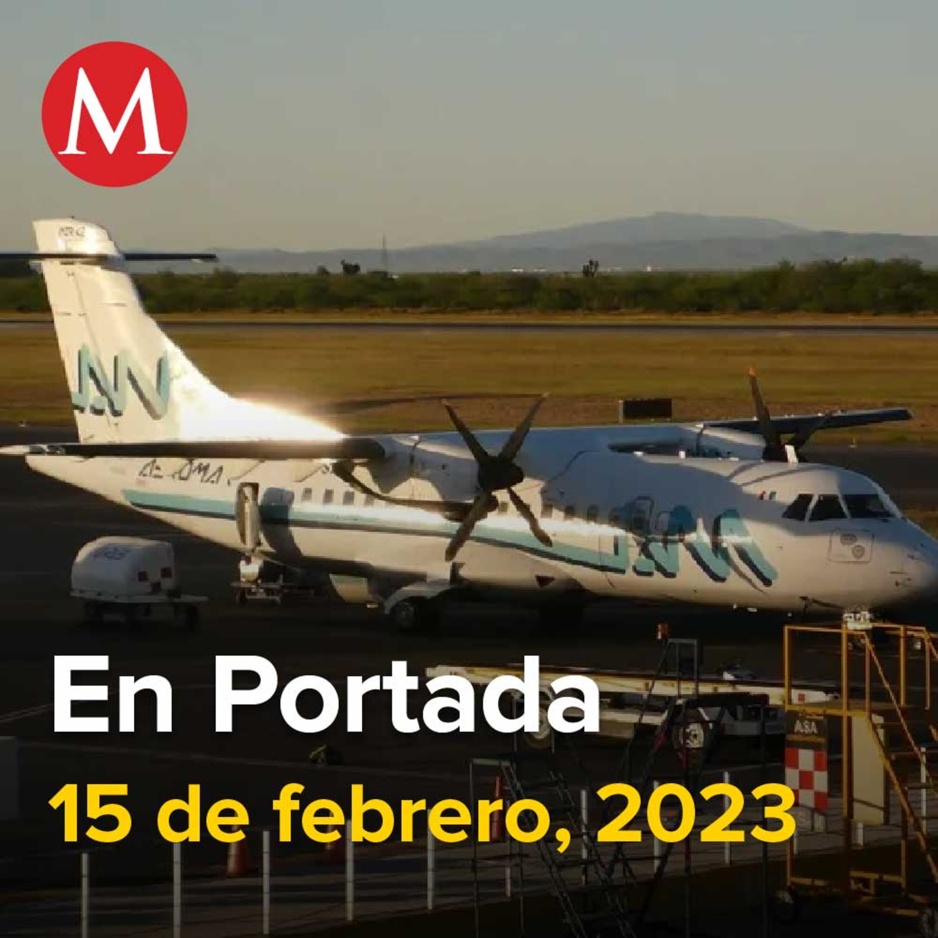15-febrero-2023. Pilotos de Aeromar alistan huelga para este jueves, García Luna obtuvo patrimonio con compraventa de propiedades y créditos, dice su esposa, 'Alito' Moreno se reúne con Monreal.