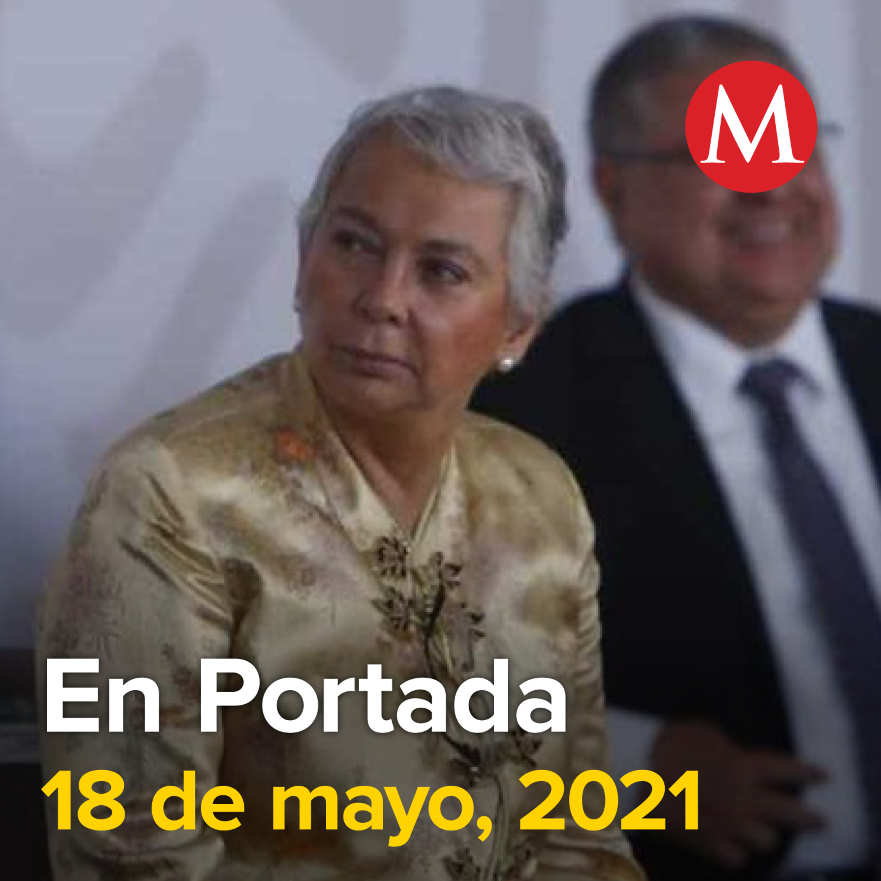 18-mayo-2021. Aunque hay laguna en la ley, gobernador de Tamaulipas no tiene fuero: Sánchez Cordero. RSP arremete en contra de AMLO; lo culpa de dañar al país. Regreso a clases en la UNAM se realizará