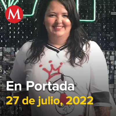 27-julio-22. Luz Raquel compró botellas de alcohol y encendedor previo a sufrir quemaduras: Fiscalía de Jalisco, México suma 60 casos de viruela del mono, Vinculan a proceso a vecino de Luz Raquel.