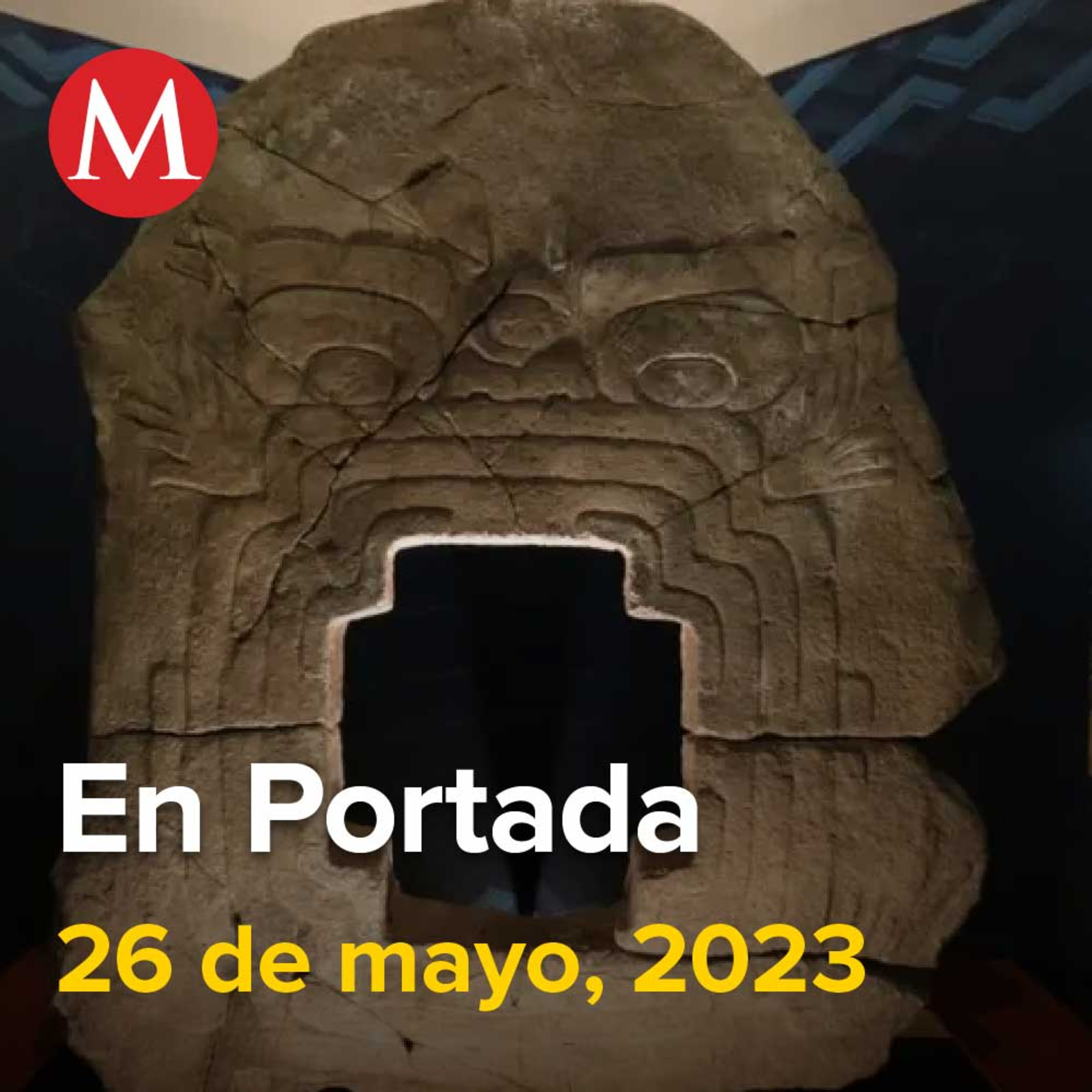 26-mayo-2023. INAH exhibe monolito 'El Monstruo de la Tierra' en Morelos, Policía de CdMx se enfrenta a 4 asaltantes de Oxxo, Localizan con vida a Yesenia Guadalupe, madre buscadora de Sonora.