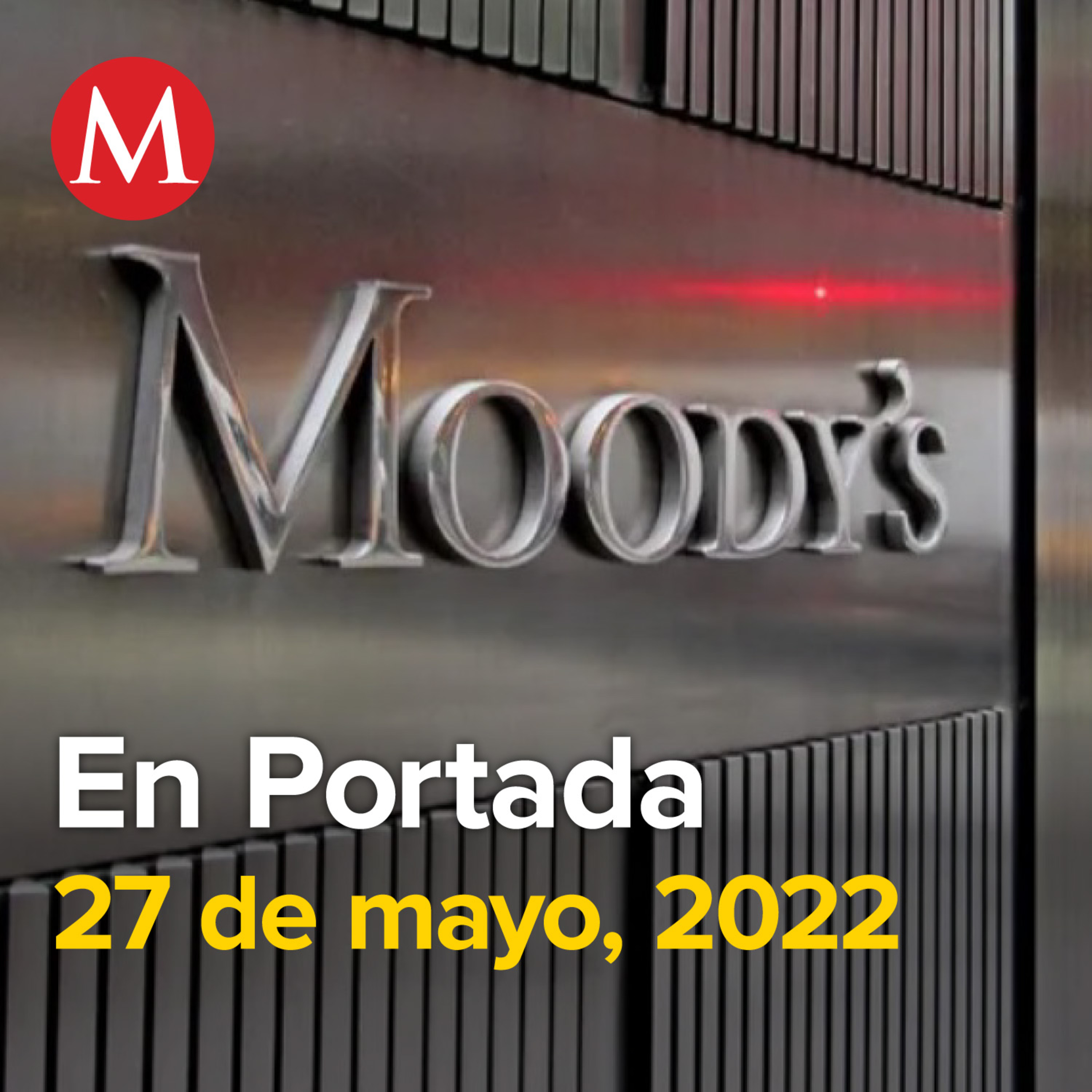 27-mayo-2022. Moody's mejora perspectivas de crecimiento para México. México debe 'ponerse pilas' en uso de energías limpias. AMLO pide liberar a Julian Assange.