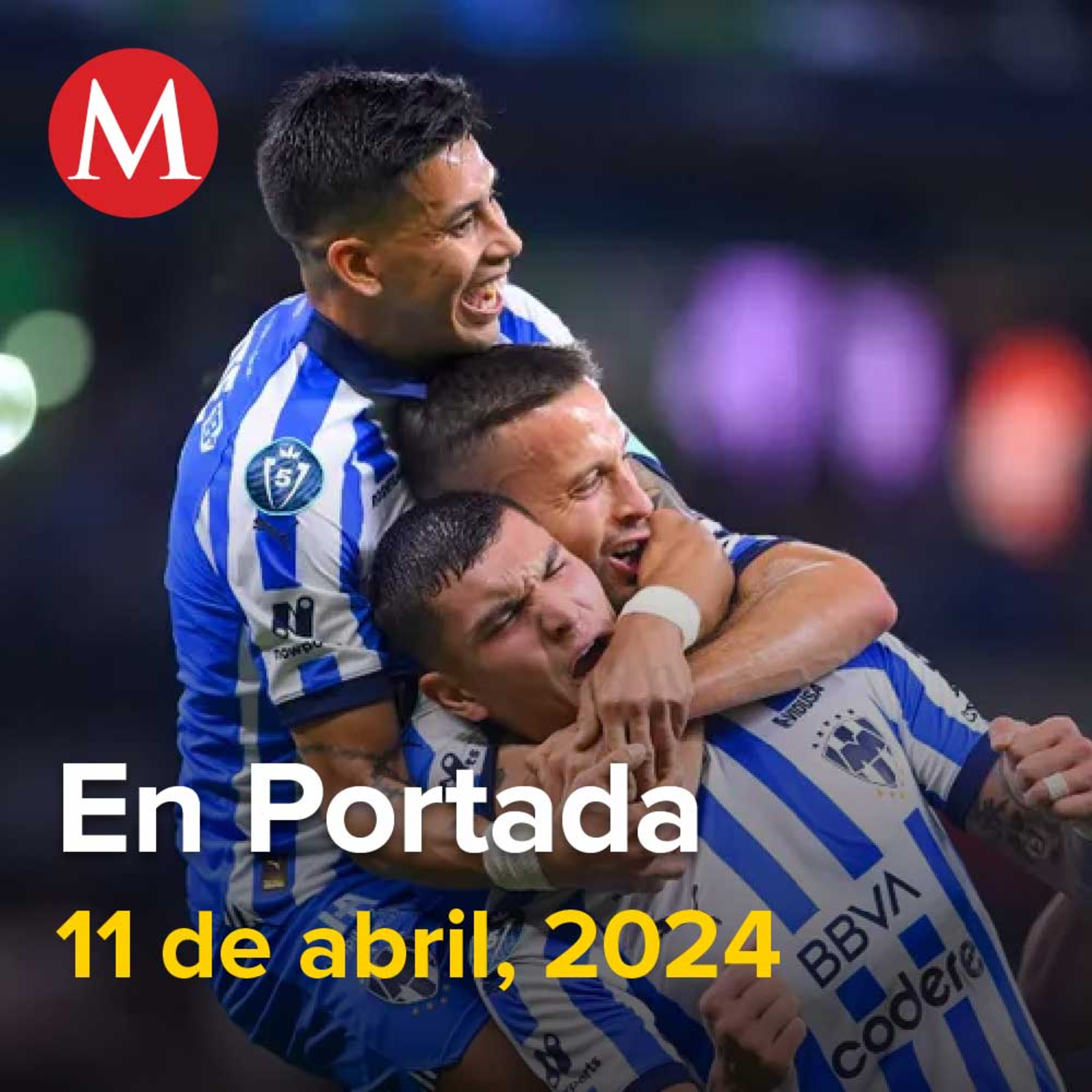 11-abril-2024. Monterrey golea en casa al Inter de Miami de Messi, EU lanza operación para cazar a capo del fentanilo en Nogales, Jorge Glas intentó suicidarse y está en huelga de hambre.