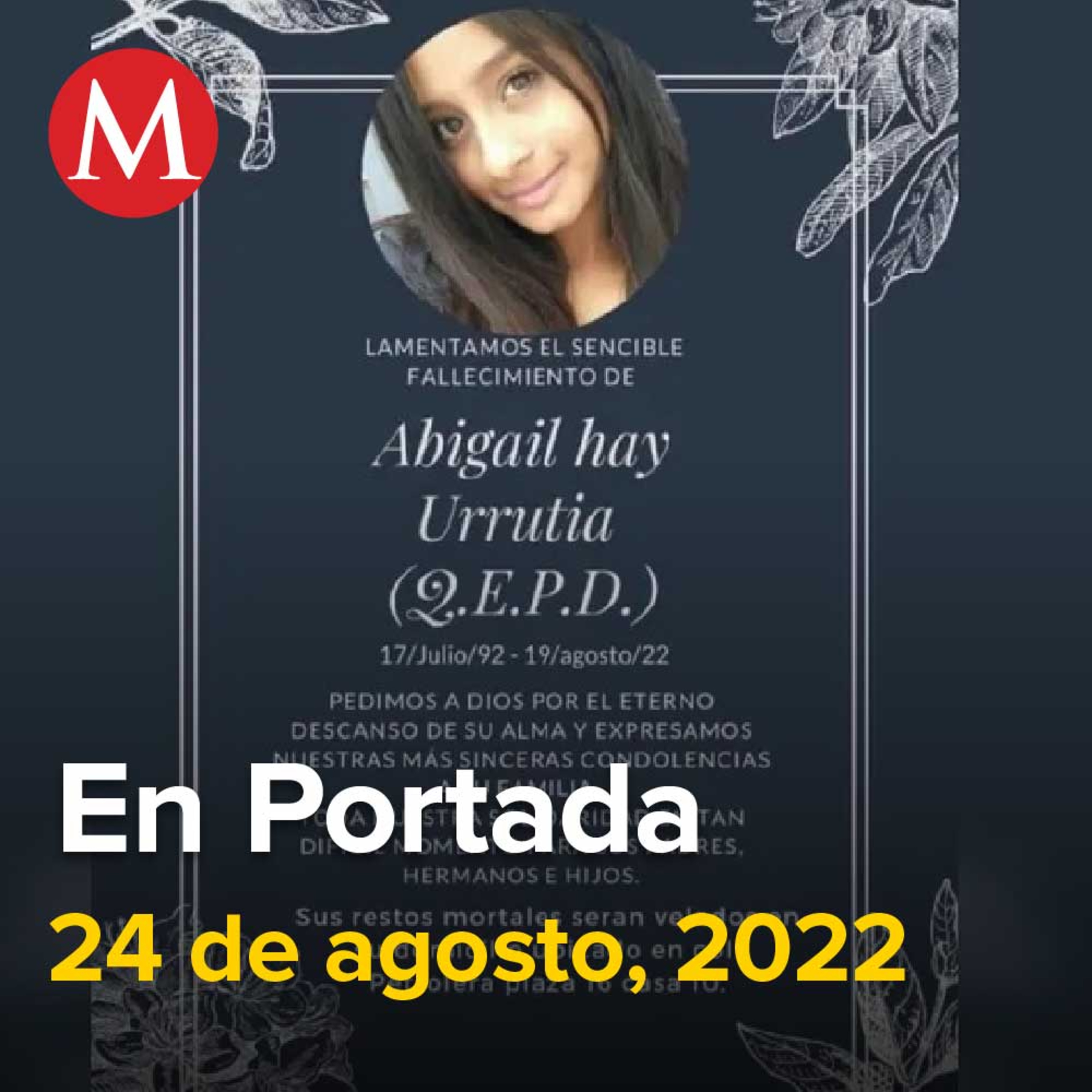 24-agosto-2022. Abigail murió por ahorcamiento, asegura Fiscalía de Oaxaca tras segunda autopsia, No habrá impunidad por crimen del periodista Fredid Román, Renato Sales deja 'plantados' a diputados.