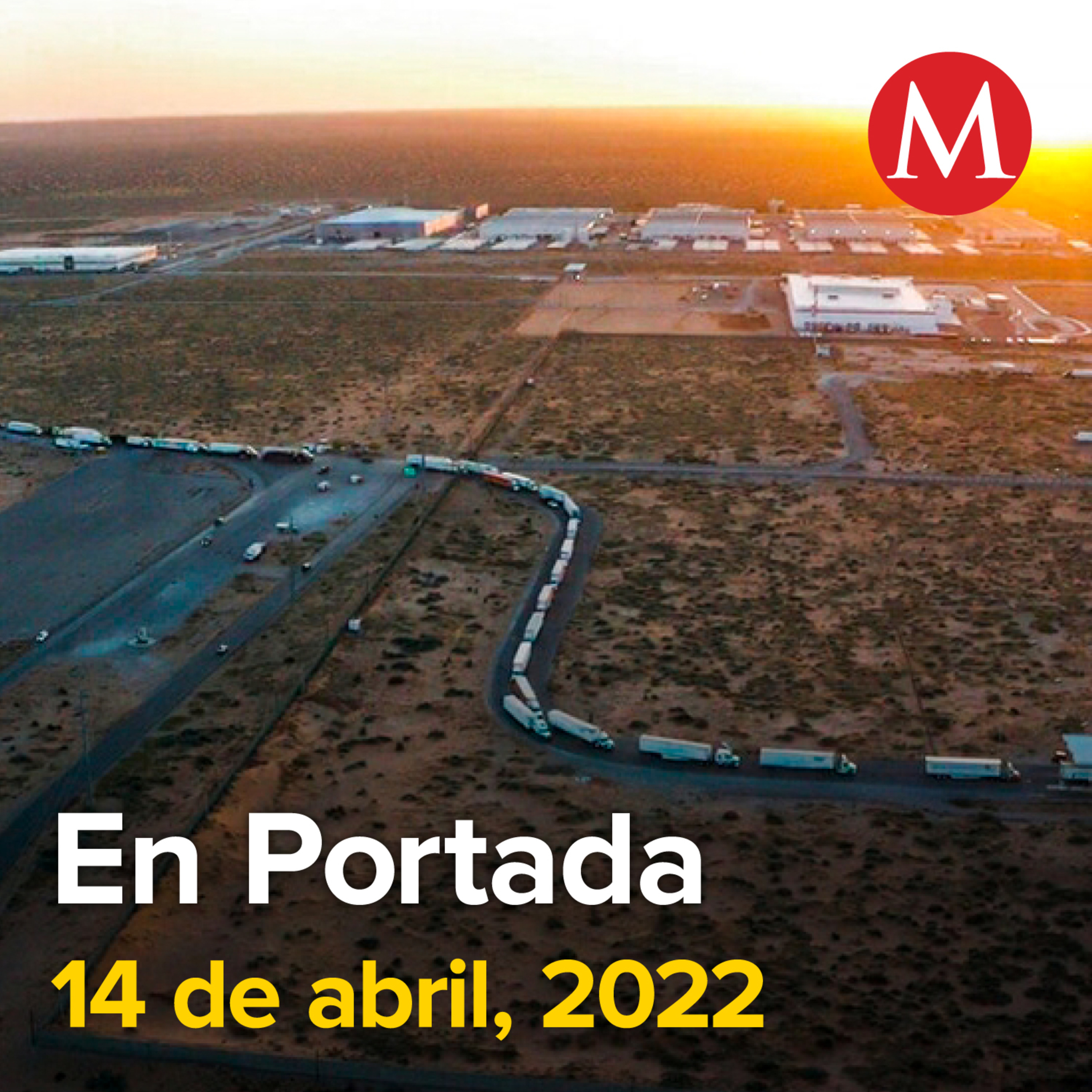 14-abril-2022. Texas suspende inspecciones de camiones en la frontera con Nuevo León. IP pide a diputados que rechacen reforma eléctrica. Estado niega existencia de grupo secuestrador de mujeres en NL