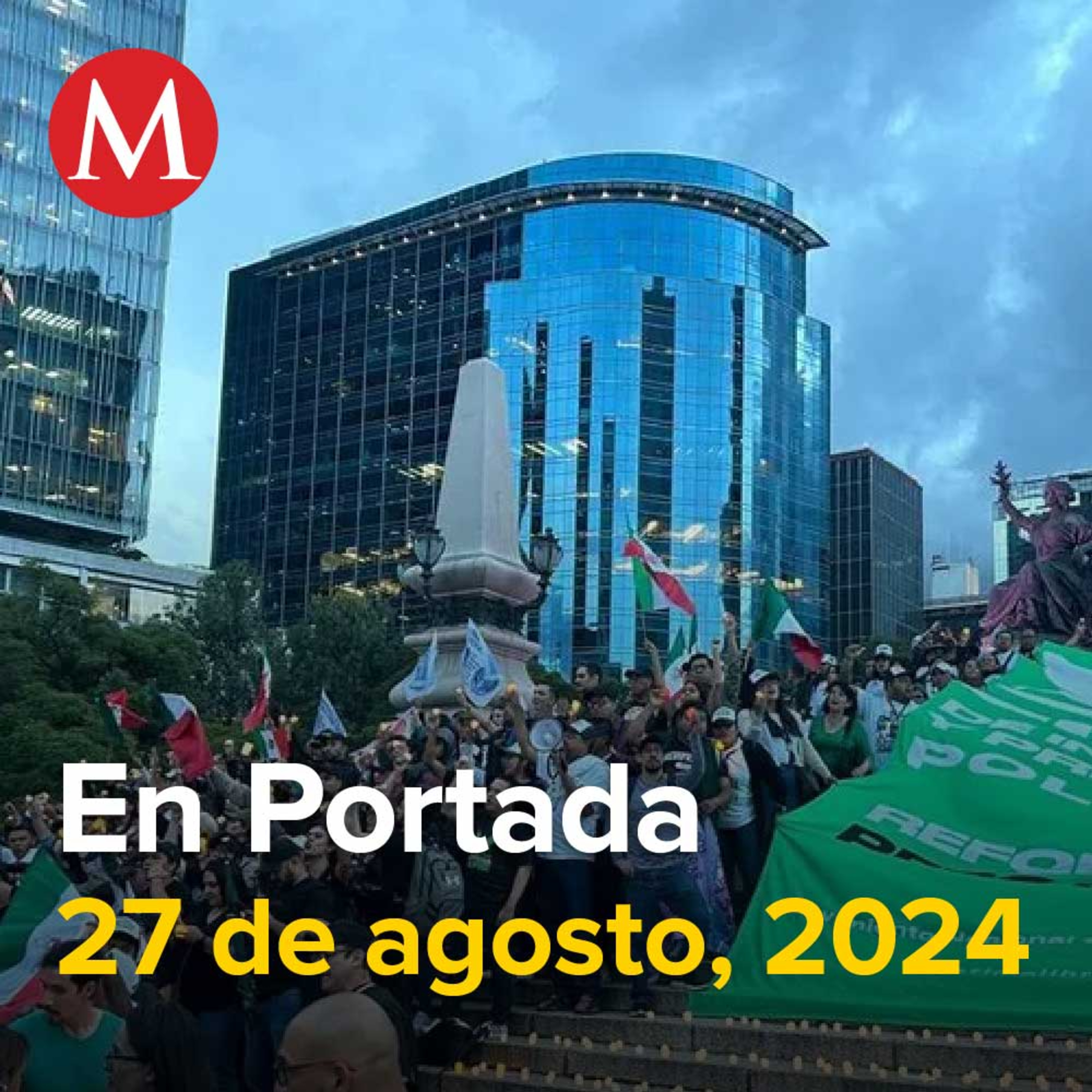 27-agosto-2024. Trabajadores del Poder Judicial se concentran en el Ángel de la Independencia, YosStop es liberada horas después de ser detenida, Casos de dengue aumentaron casi 5 mil por ciento.
