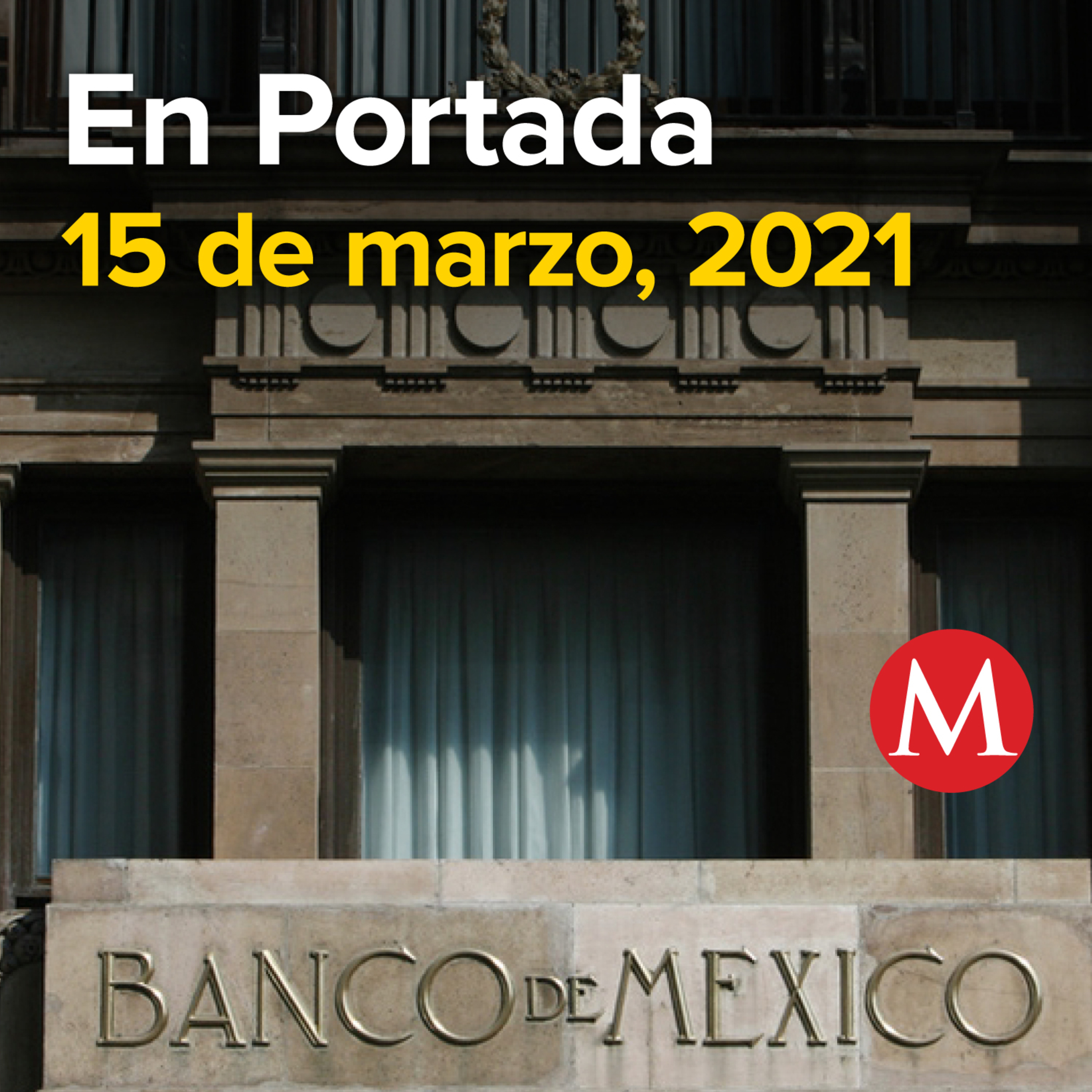 Milenio Podcast. En Portada. 15 de marzo de 2021