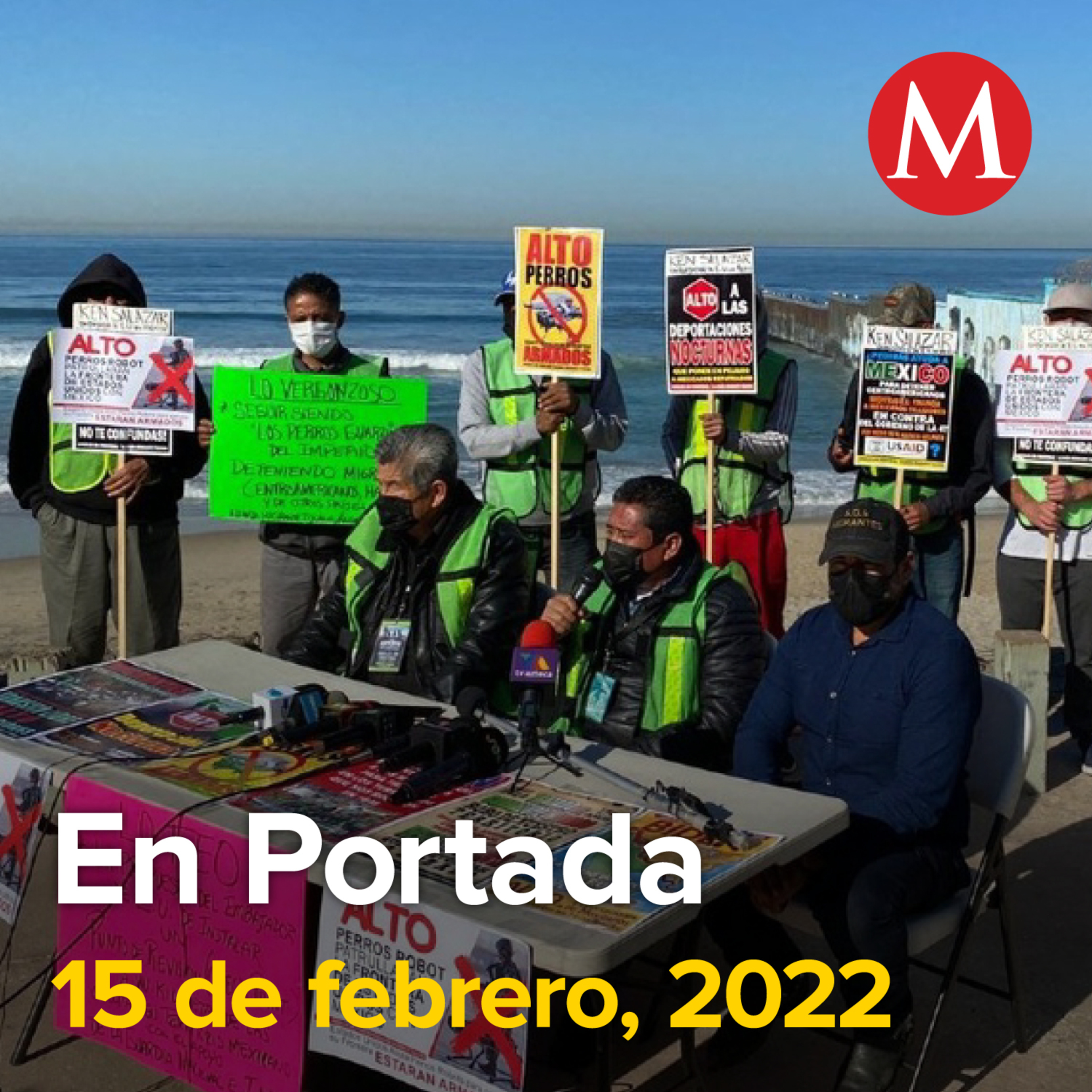 15-febrero-2022. Activistas piden a EU no usar perros-robots contra migrantes en frontera. FBI y DEA participarán en cumbre de seguridad en Cancún. Cártel de Sinaloa tiene intención de operar en CdMx.