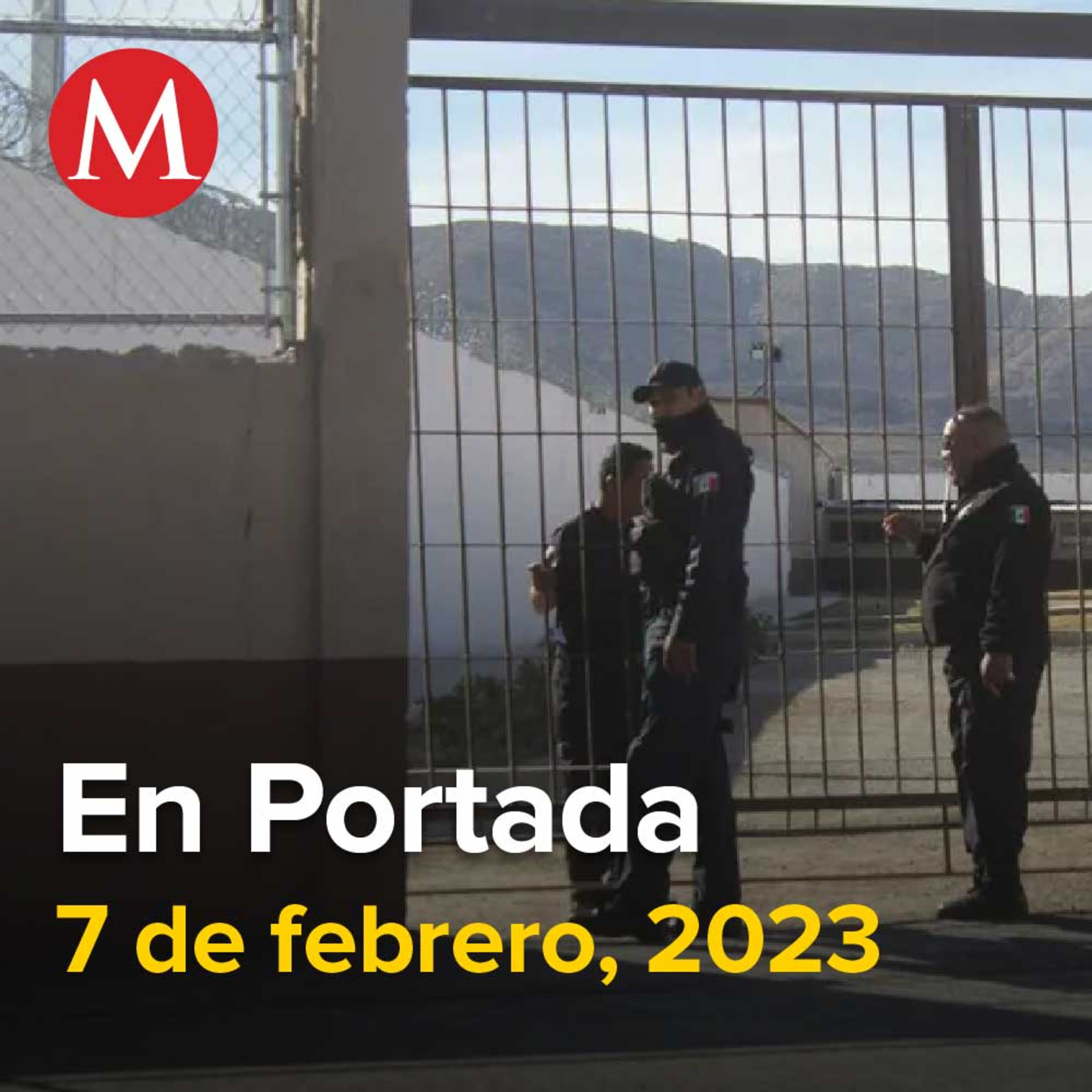 07-febrero-2023. Localizan un túnel en el penal de Ciudad Juárez, AMLO reconoce sobrecosto en construcción del Tren Maya, Hermano de Rafael Caro Quintero es detenido en CdMx.
