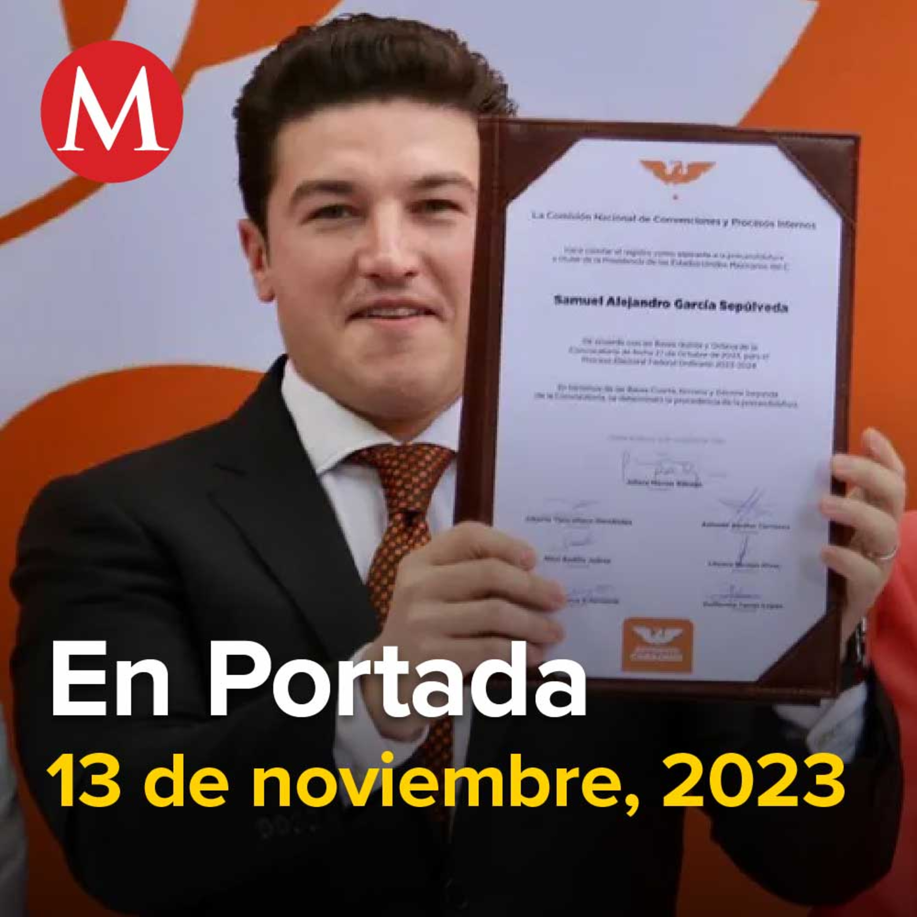 13-noviembre-2023. Samuel García se registra como precandidato a la Presidencia por MC, Sería bueno que Ebrard se quedara en la 4T: Sheinbaum, PRD rompe alianza con 'Va por México' en Edomex.