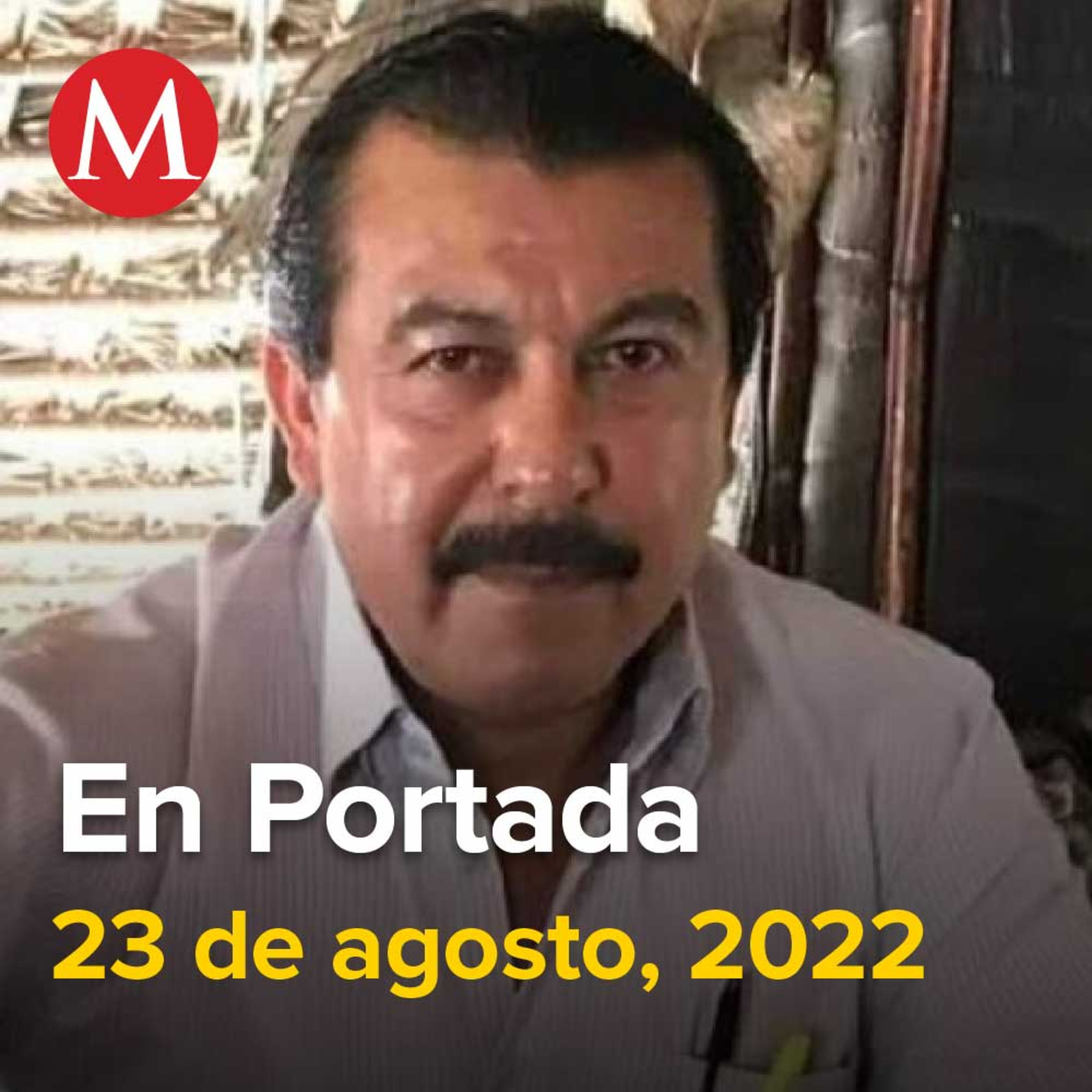 23-agosto-2022. GIEI pide acceso a material y peritajes del informe de Presidencia sobre caso Ayotzinapa, Asesinan al periodista Fredid Román Román, Detienen a Juan Antonio 'N' presunto asesino.