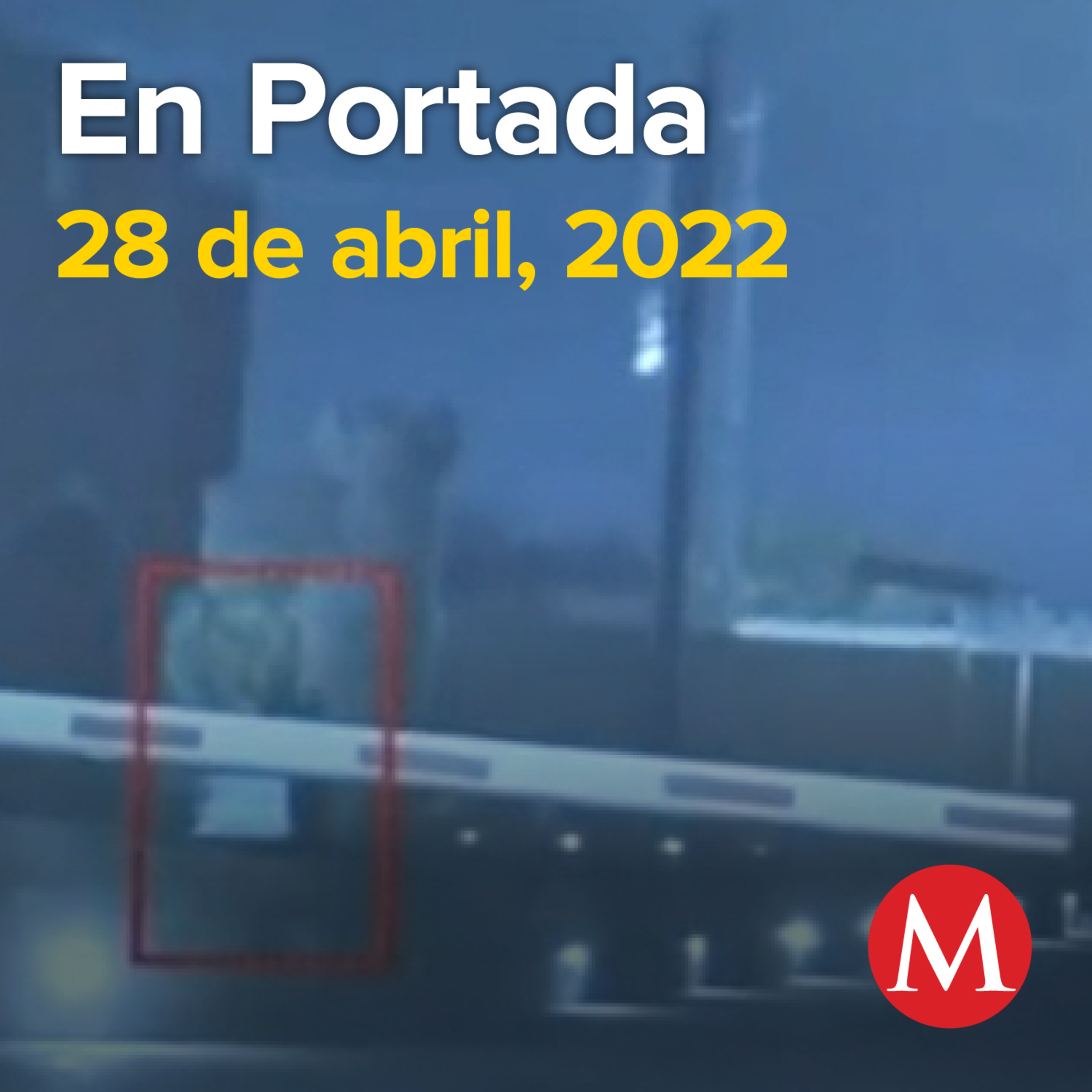 28-abril-2022. Nuevos videos muestran recorrido de Debanhi en motel. AMLO cena con empresarios de EU en Palacio Nacional. Tribunal Electoral declara invalidez de la revocación de mandato.