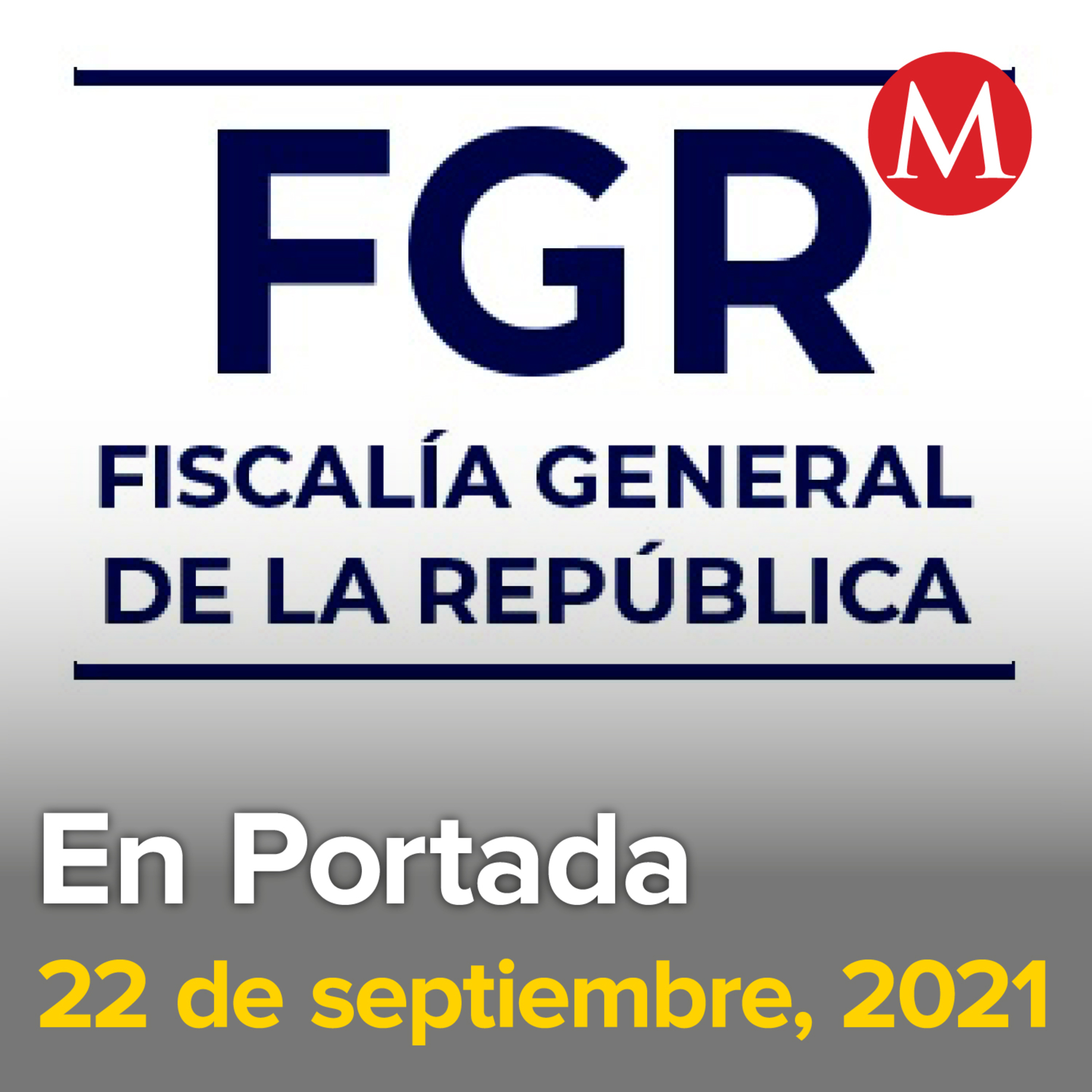 22-septiembre-2021. Investigación de normalistas fue manipulada en sexenio pasado: FGR. Activan alerta gris en Veracruz por primer frente frío. En Oaxaca, reportan 13 hospitales saturados por covid-19