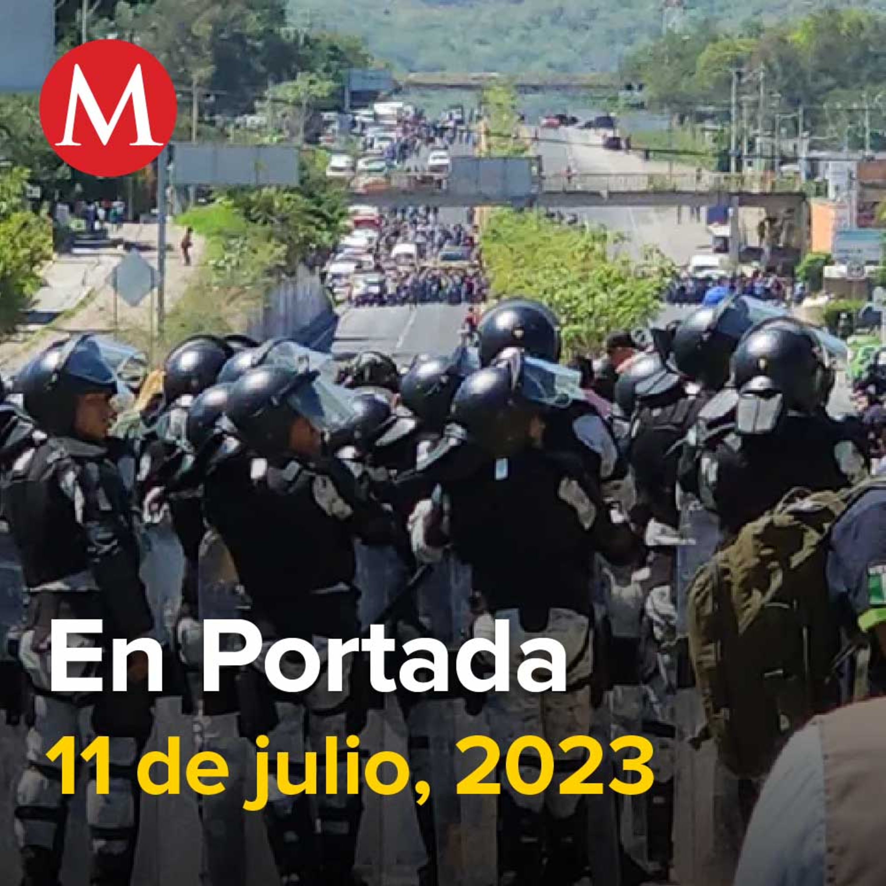 11-julio-2023. Manifestantes levantan bloqueo en autopista del Sol; se llevan 13 rehenes, Ebrard presenta 'Plan Ángel' de seguridad, Exigen justicia tras asesinato de periodista Luis Martín Sánchez.