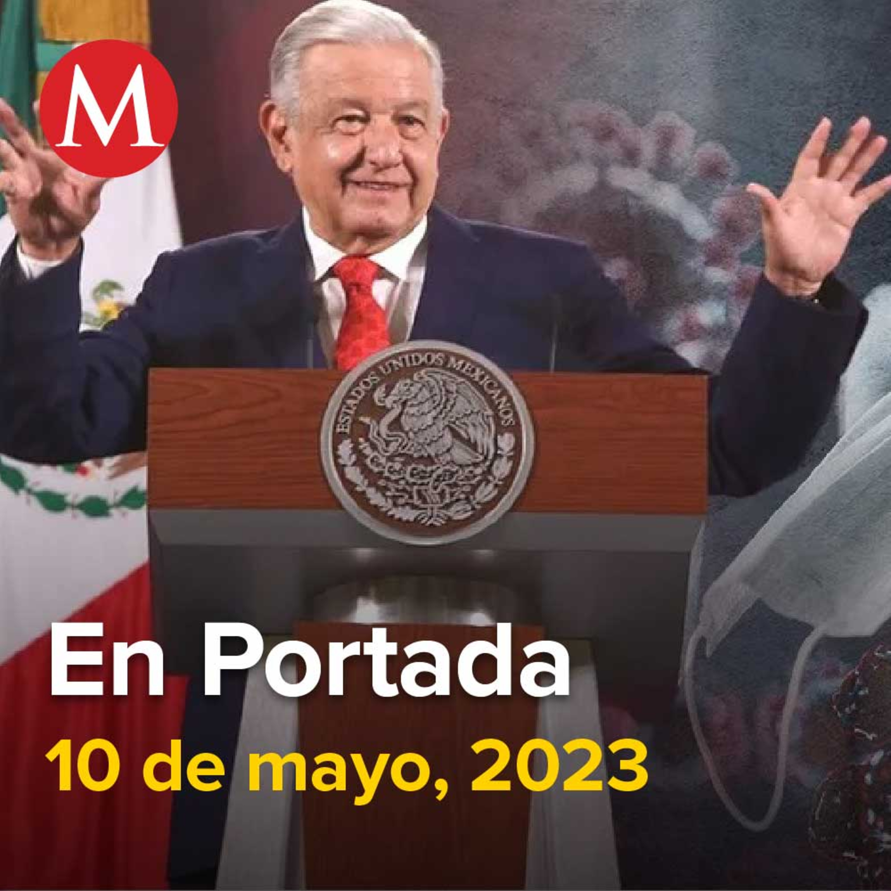 10-mayo-2023. AMLO publica decreto que pone fin a emergencia sanitaria, Renuncia la fiscal de Sonora, Claudia Indira Contreras Córdova, Madres se manifiestan por sus hijos desaparecidos.