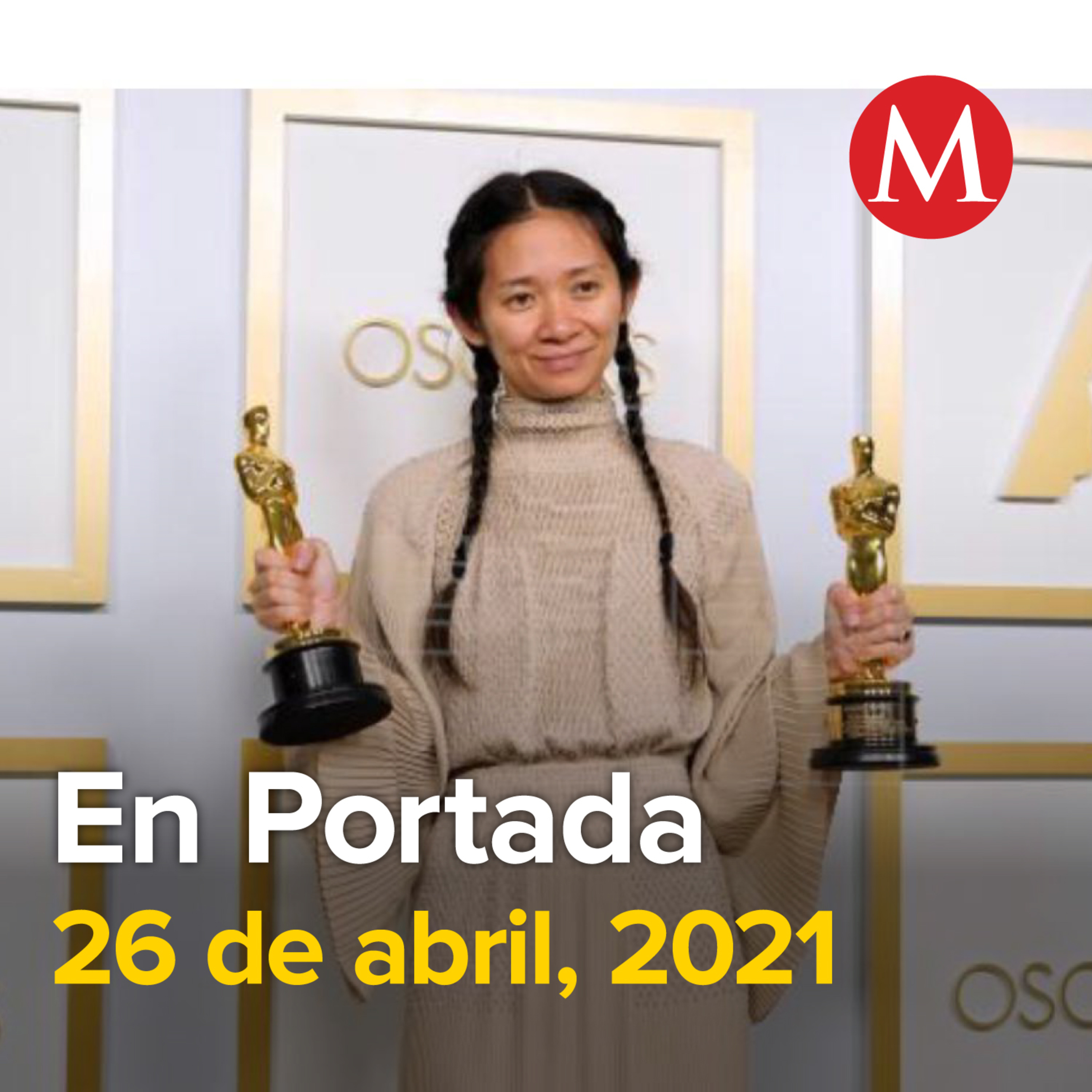 26-abril-2021. 'Nomadland' y su directora Chloé Zhao se llevan la noche de los Oscar. Morena separa a Saúl Huerta de su grupo parlamentario. Detienen en Six Flags a dos jóvenes que intentaron entrar c