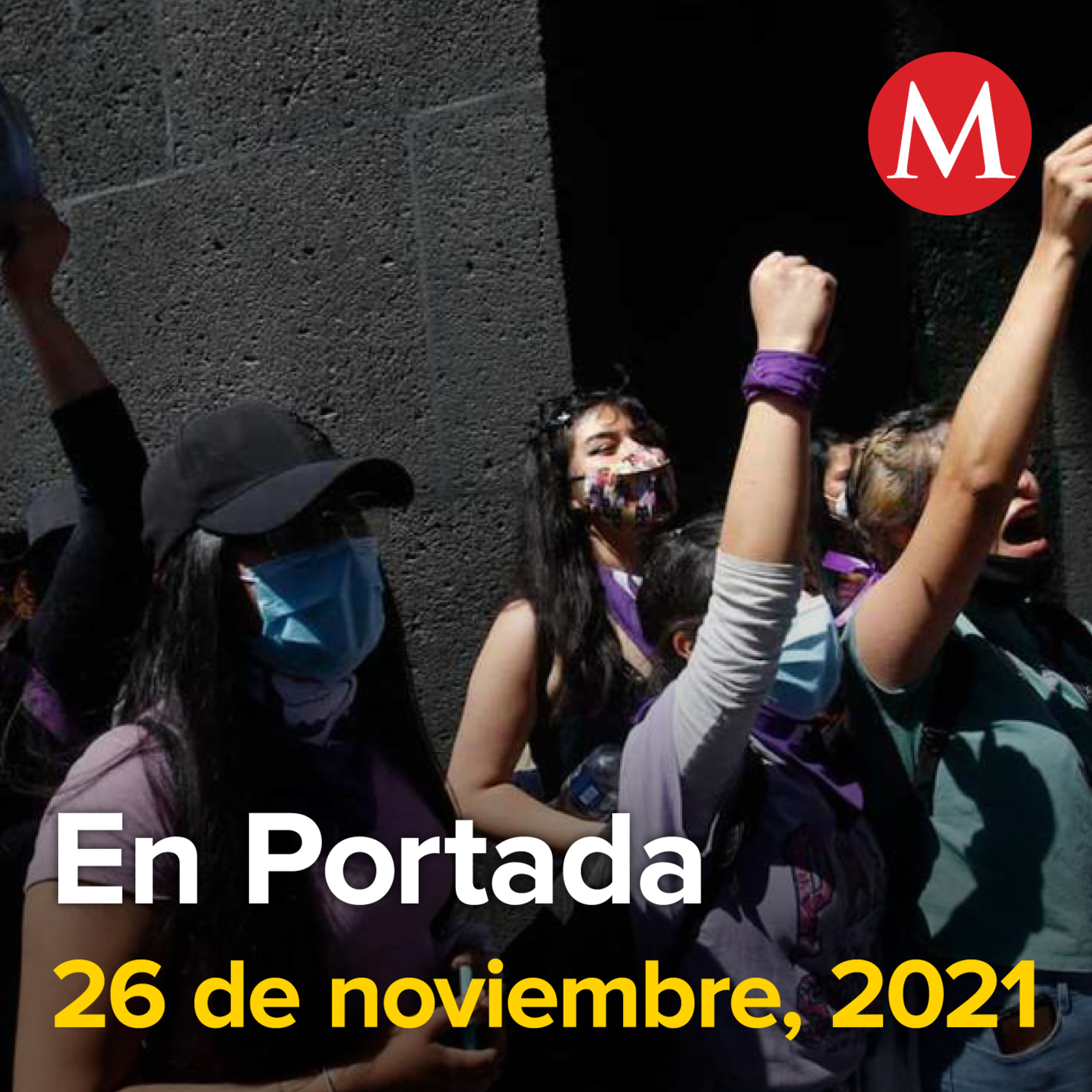 26-noviembre-2021. Mujeres marchan al Zócalo de CdMX por 25N. 8 delitos sexuales contra la mujer por 1 contra cada hombre. Pablo Gómez rinde protesta como nuevo titular de la UIF.